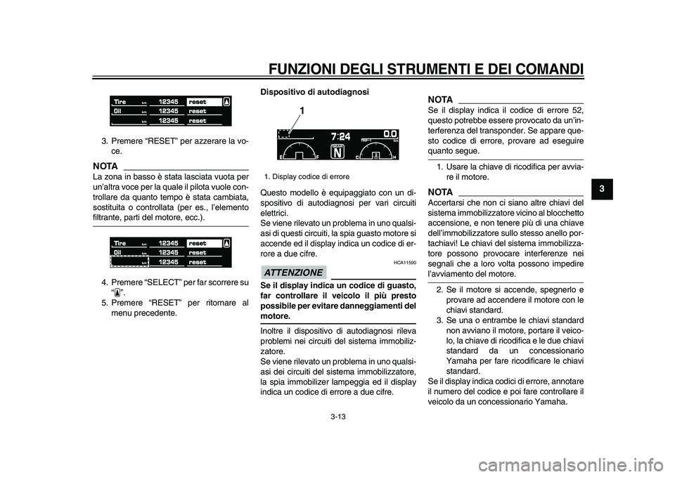 YAMAHA VMAX 2009 Manuale duso (in Italian)
FUNZIONI DEGLI STRUMENTI E DEI COMANDI
3-13
2
34
5
6
7
8
9
3. Premere “RESET” per azzerare la vo-
ce.
NOTA
La zona in basso è stata lasciata vuota per
un’altra voce per la quale il pil YAMAHA VMAX 2009 Manuale duso (in Italian)
FUNZIONI DEGLI STRUMENTI E DEI COMANDI
3-13
2
34
5
6
7
8
9
3. Premere “RESET” per azzerare la vo-
ce.
NOTA
La zona in basso è stata lasciata vuota per
un’altra voce per la quale il pil