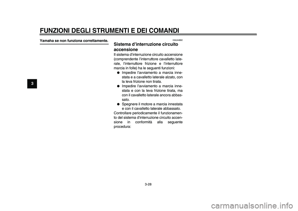 YAMAHA VMAX 2009  Manuale duso (in Italian)  
FUNZIONI DEGLI STRUMENTI E DEI COMANDI
 
3-28 
1
2
3
4
5
6
7
8
9
 
Yamaha se non funziona correttamente. 
HAU44892 
Sistema d’interruzione circuito 
accensione  
Il sistema d’interruzione circui