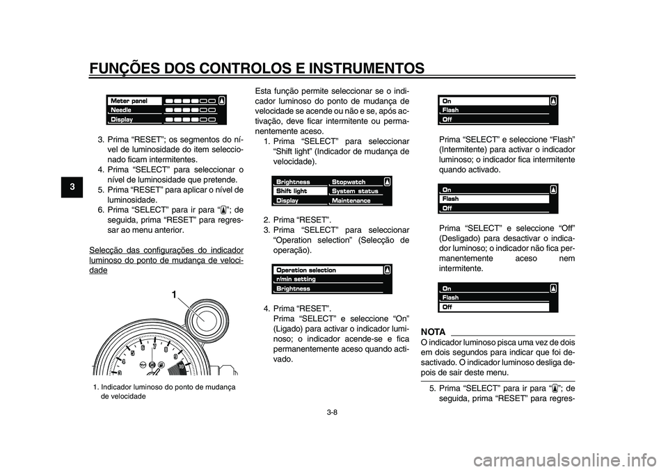 YAMAHA VMAX 2009 Manual de utilização (in Portuguese)
FUNÇÕES DOS CONTROLOS E INSTRUMENTOS
3-8
1
2
3
4
5
6
7
8
9
3. Prima “RESET”; os segmentos do ní-
vel de luminosidade do item seleccio-
nado ficam intermitentes.
4. Prima “SELECT” para YAMAHA VMAX 2009 Manual de utilização (in Portuguese)
FUNÇÕES DOS CONTROLOS E INSTRUMENTOS
3-8
1
2
3
4
5
6
7
8
9
3. Prima “RESET”; os segmentos do ní-
vel de luminosidade do item seleccio-
nado ficam intermitentes.
4. Prima “SELECT” para