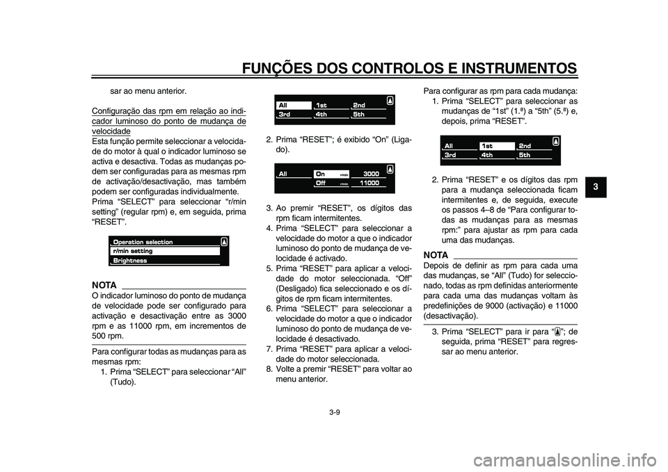 YAMAHA VMAX 2009 Manual de utilização (in Portuguese)
FUNÇÕES DOS CONTROLOS E INSTRUMENTOS
3-9
2
34
5
6
7
8
9
sar ao menu anterior.
Configuração das rpm em relação ao indi-
cador luminoso do ponto de mudança develocidadeEsta função permite YAMAHA VMAX 2009 Manual de utilização (in Portuguese)
FUNÇÕES DOS CONTROLOS E INSTRUMENTOS
3-9
2
34
5
6
7
8
9
sar ao menu anterior.
Configuração das rpm em relação ao indi-
cador luminoso do ponto de mudança develocidadeEsta função permite