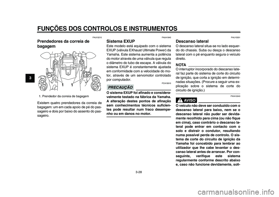 YAMAHA VMAX 2009  Manual de utilização (in Portuguese)  
FUNÇÕES DOS CONTROLOS E INSTRUMENTOS 
3-28 
1
2
3
4
5
6
7
8
9
 
PAU15210 
Prendedores da correia de 
bagagem  
Existem quatro prendedores da correia de
bagagem: um em cada apoio de pé do pas-
sag