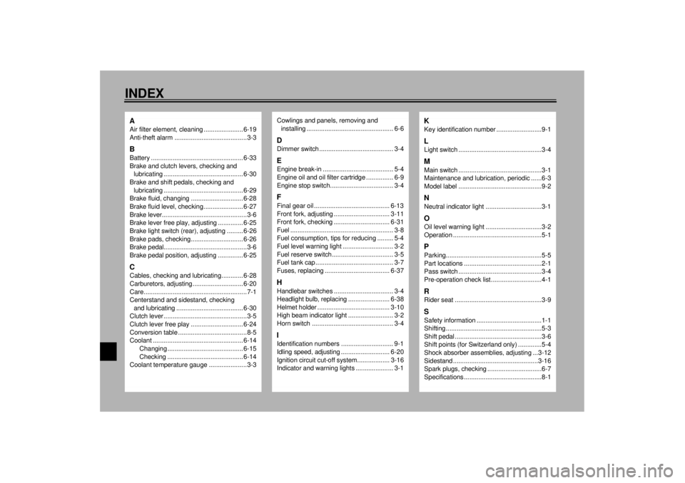 YAMAHA VMAX 2001 Owners Manual 10-INDEXAAir filter element, cleaning ...................... 6-19
Anti-theft alarm ........................................3-3BBattery ................................................... 6-33
Brake an YAMAHA VMAX 2001 Owners Manual 10-INDEXAAir filter element, cleaning ...................... 6-19
Anti-theft alarm ........................................3-3BBattery ................................................... 6-33
Brake an