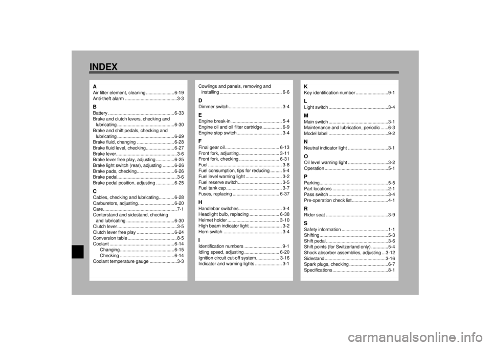 YAMAHA VMAX 2001  Owners Manual 10-INDEXAAir filter element, cleaning ...................... 6-19
Anti-theft alarm ........................................3-3BBattery ................................................... 6-33
Brake an