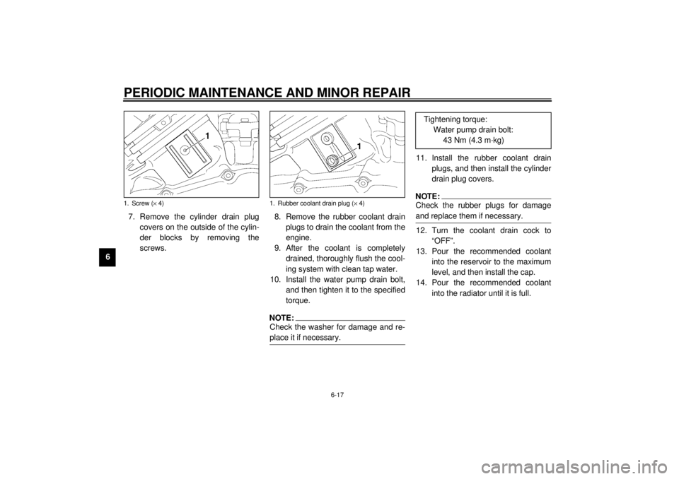 YAMAHA VMAX 2001  Owners Manual PERIODIC MAINTENANCE AND MINOR REPAIR
6-17
67. Remove the cylinder drain plug
covers on the outside of the cylin-
der blocks by removing the
screws.8. Remove the rubber coolant drain
plugs to drain th