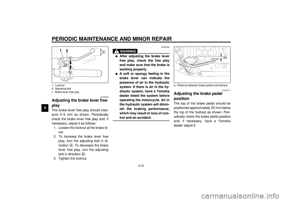 YAMAHA VMAX 2001 Repair Manual PERIODIC MAINTENANCE AND MINOR REPAIR
6-25
6
EAU00696
Adjusting the brake lever free
play The brake lever free play should mea-
sure 2–5 mm as shown. Periodically
check the brake lever free play an YAMAHA VMAX 2001 Repair Manual PERIODIC MAINTENANCE AND MINOR REPAIR
6-25
6
EAU00696
Adjusting the brake lever free
play The brake lever free play should mea-
sure 2–5 mm as shown. Periodically
check the brake lever free play an
