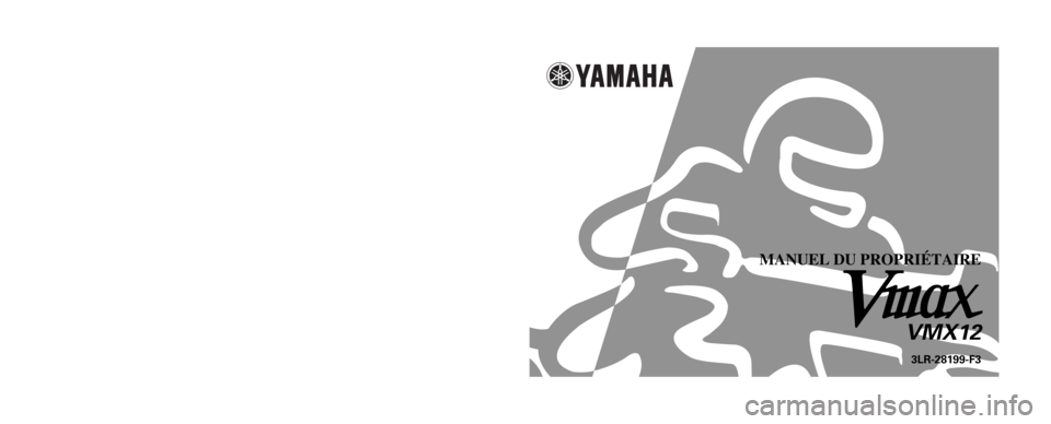 YAMAHA VMAX 2001  Notices Demploi (in French)       
 
3LR-28199-F3
PRINTED IN JAPAN
2000
 · 5 - 0.3
 ´ 1   CR
(F) IMPRIMÉ SUR PAPIER RECYCLÉ
YAMAHA MOTOR CO., LTD.
MANUEL DU PROPRIÉTAIRE
VMX12 