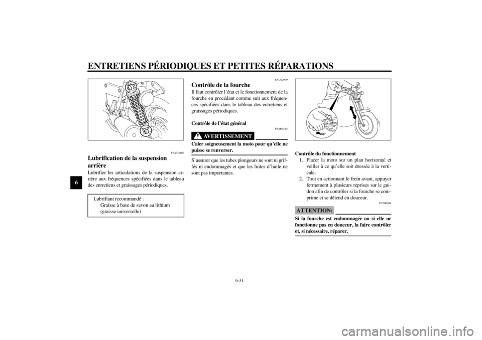 YAMAHA VMAX 2001 Notices Demploi (in French) ENTRETIENS PÉRIODIQUES ET PETITES RÉPARATIONS
6-31
6
FAU03166
Lubrification de la suspension
arrière Lubrifier les articulations de la suspension ar-
rière aux fréquences spécifiées dans le ta YAMAHA VMAX 2001 Notices Demploi (in French) ENTRETIENS PÉRIODIQUES ET PETITES RÉPARATIONS
6-31
6
FAU03166
Lubrification de la suspension
arrière Lubrifier les articulations de la suspension ar-
rière aux fréquences spécifiées dans le ta