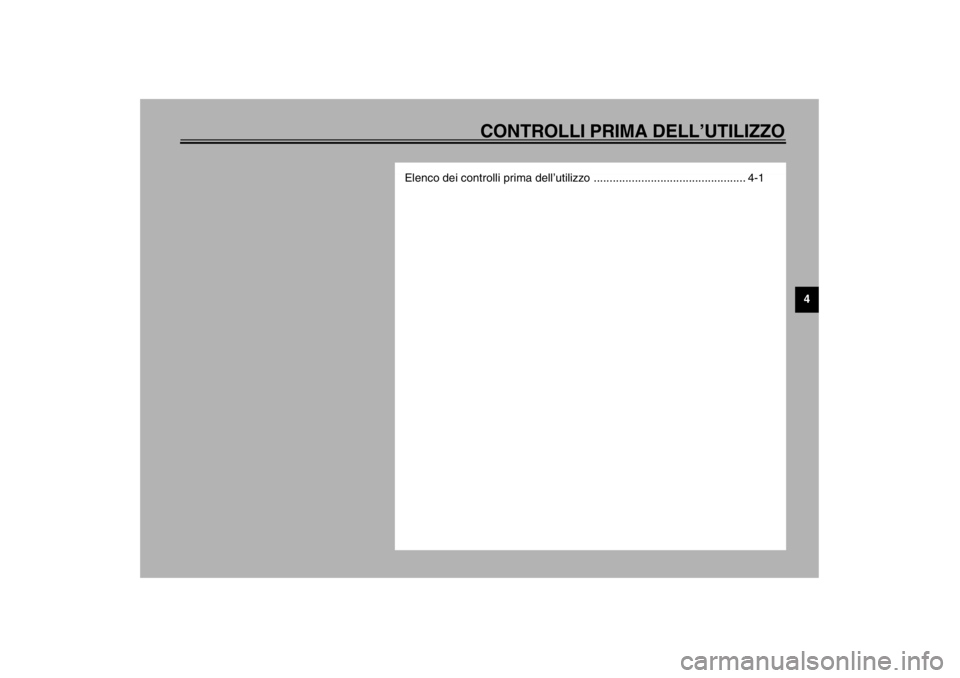 YAMAHA VMAX 2001  Manuale duso (in Italian) CONTROLLI PRIMA DELL’UTILIZZO
4
Elenco dei controlli prima dell’utilizzo ................................................ 4-1
U3LRH3.book  Page 1  Wednesday, February 19, 2003  1:31 PM 