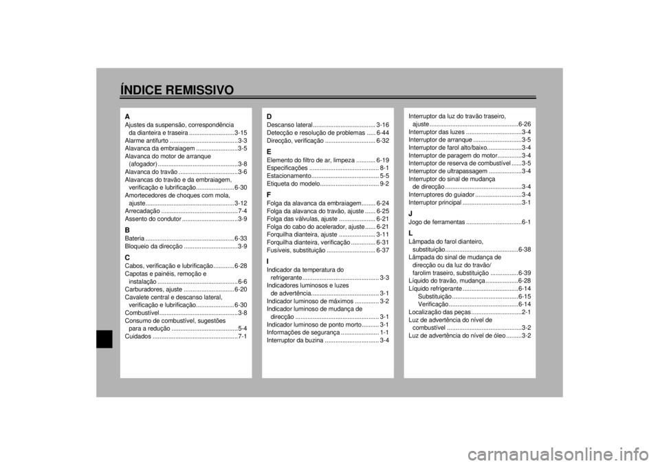 YAMAHA VMAX 2001  Manual de utilização (in Portuguese) 10-ÍNDICE REMISSIVOAAjustes da suspensão, correspondência 
da dianteira e traseira .......................... 3-15
Alarme antifurto .......................................3-3
Alavanca da embraiagem