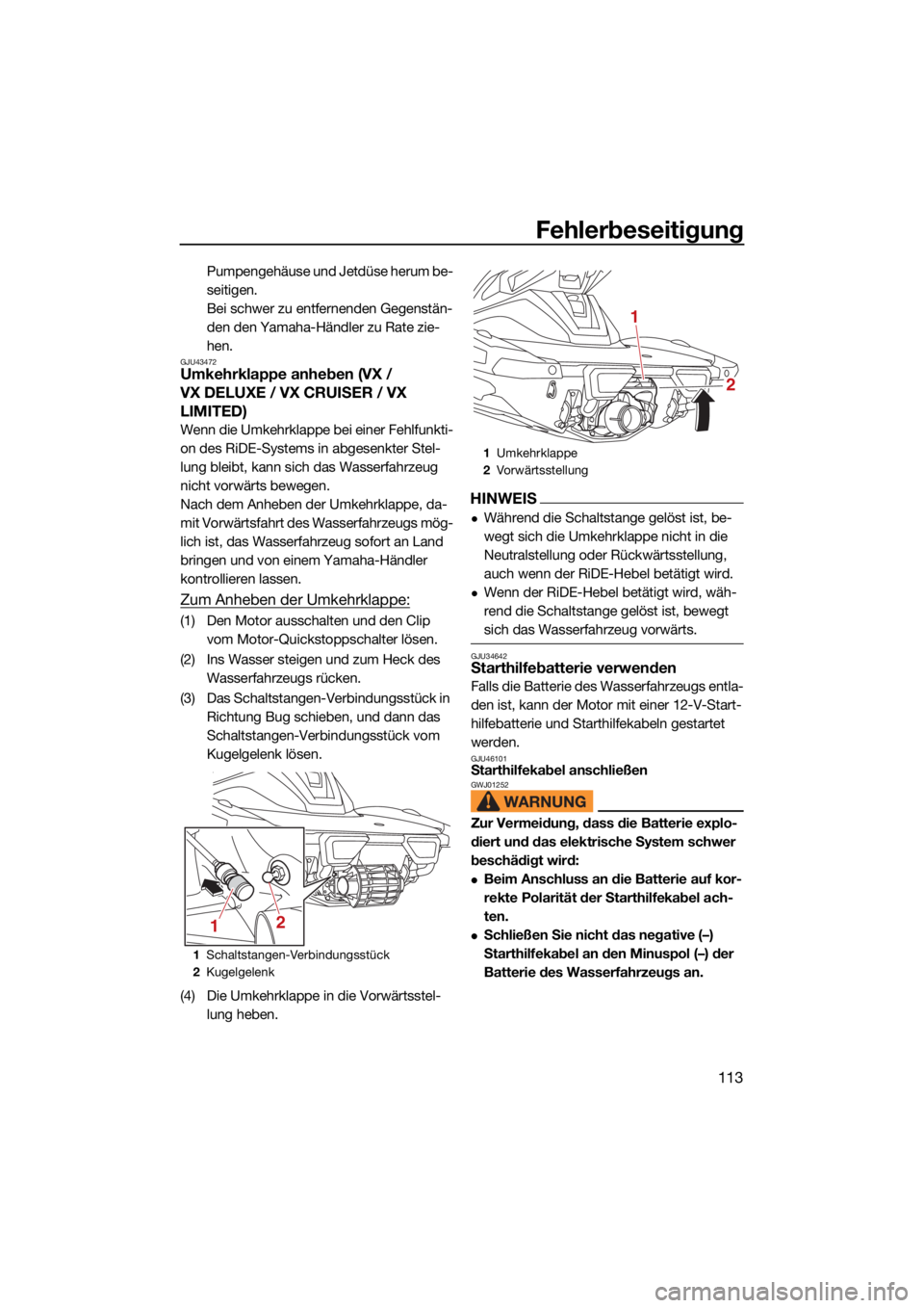 YAMAHA VX 2022  Betriebsanleitungen (in German) Fehlerbeseitigung
113
Pumpengehäuse und Jetdüse herum be-
seitigen.
Bei schwer zu entfernenden Gegenstän-
den den Yamaha-Händler zu Rate zie-
hen.
GJU43472Umkehrklappe anheben (VX / 
VX DELUXE / V