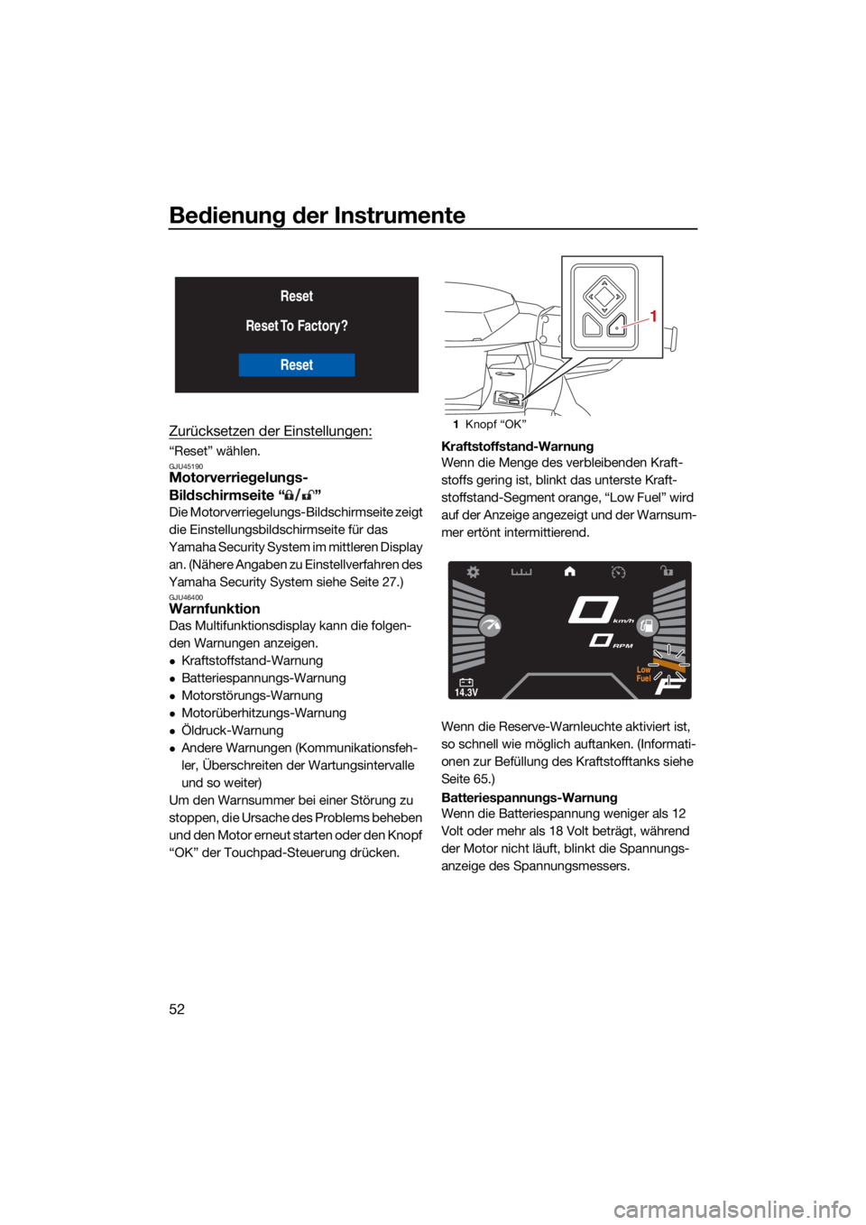YAMAHA VX CRUISER 2022  Betriebsanleitungen (in German) Bedienung der Instrumente
52
Zurücksetzen der Einstellungen:
“Reset” wählen.GJU45190Motorverriegelungs-
Bildschirmseite “ ”
Die Motorverriegelungs-Bildschirmseite zeigt 
die Einstellungsbild