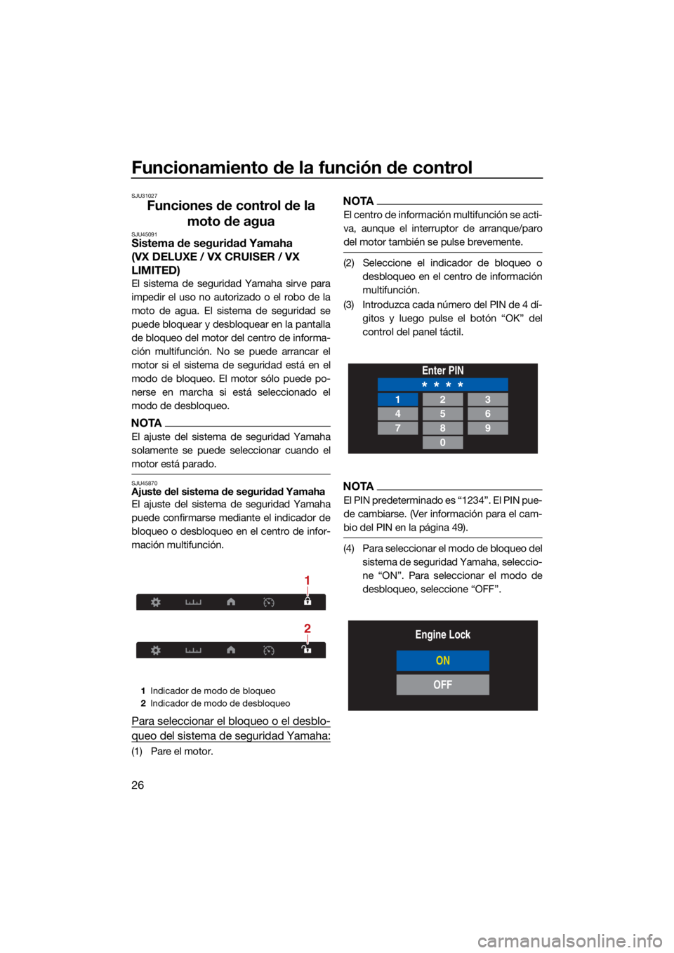 YAMAHA VX LIMITED 2022  Manuale de Empleo (in Spanish) Funcionamiento de la función de control
26
SJU31027
Funciones de control de la moto de agua
SJU45091Sistema de seguridad Yamaha 
(VX DELUXE / VX CRUISER / VX 
LIMITED)
El sistema de seguridad Yamaha 
