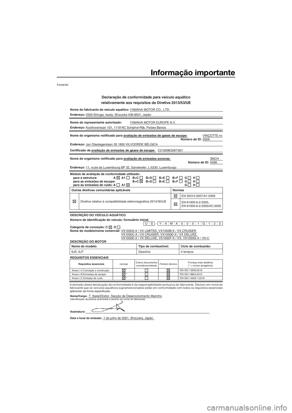 YAMAHA VX-C 2022  Manual de utilização (in Portuguese) Informação importante
PJU46183
Declaração de conformidade para veículo aquático
relativamente aos requisitos da Diretiva 2013/53/UE
Nome do fabricante do veículo aquático:  YAMAHA MOTOR CO., L