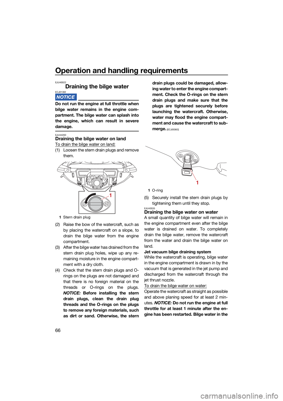YAMAHA VX CRUISER 2021  Owners Manual Operation and handling requirements
66
EJU40022
Draining the bilge waterECJ01302
Do not run the engine at full throttle when
bilge water remains in the engine com-
partment. The bilge water can splash