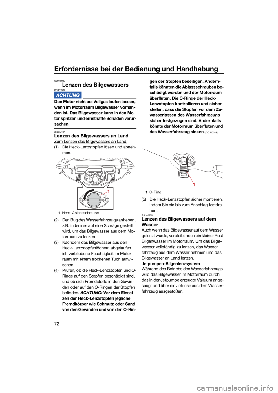 YAMAHA VX 2021  Betriebsanleitungen (in German) Erfordernisse bei der Bedienung und Handhabung
72
GJU40022
Lenzen des BilgewassersGCJ01302
Den Motor nicht bei Vollgas laufen lassen, 
wenn im Motorraum Bilgewasser vorhan-
den ist. Das Bilgewasser ka