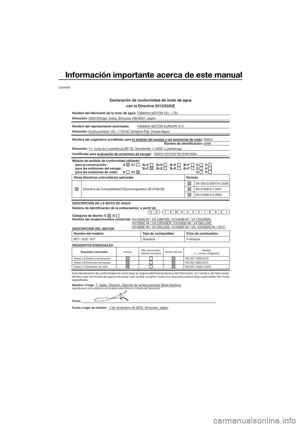 YAMAHA VX 2021  Manuale de Empleo (in Spanish) Información importante acerca de este manual
SJU46181
Declaración de conformidad de moto de agua
con la Directiva 2013/53/UE
Nombre del fabricante de la moto de a gua:YAMAHA MOTOR CO., LTD.
Direcci�