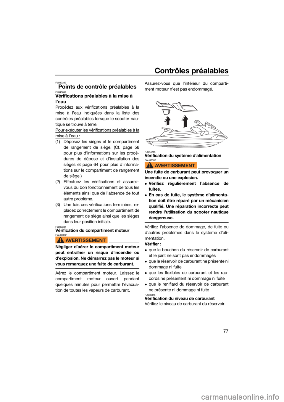 YAMAHA VX 2021  Notices Demploi (in French) Contrôles préalables
77
FJU32282
Points de contrôle préalablesFJU40099Vérifications préalables à la mise à 
l’eau
Procédez aux vérifications préalables à la
mise à l’eau indiquées da