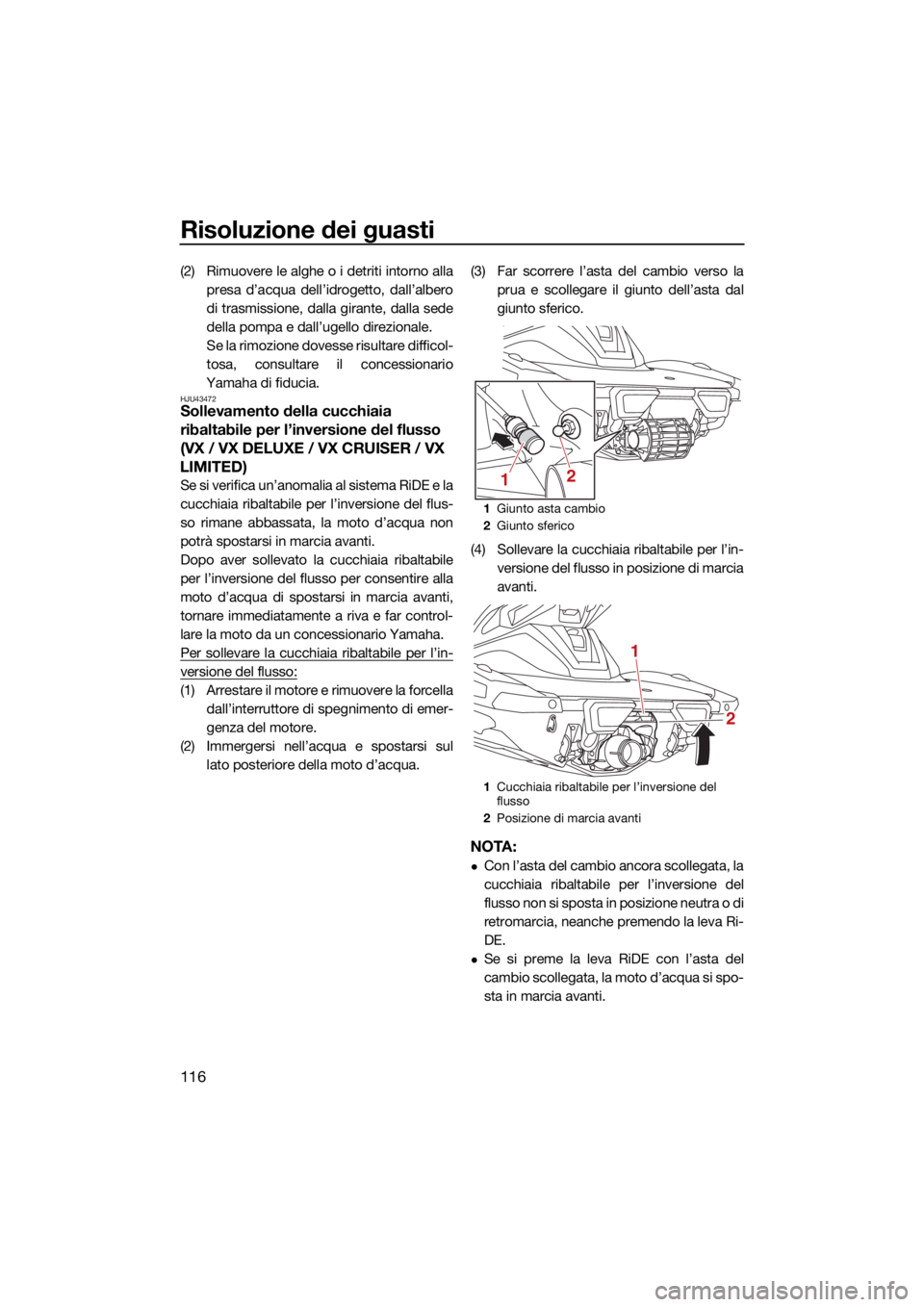 YAMAHA VX CRUISER 2021 Manuale duso (in Italian) Risoluzione dei guasti
116
(2) Rimuovere le alghe o i detriti intorno allapresa d’acqua dell’idrogetto, dall’albero
di trasmissione, dalla girante, dalla sede
della pompa e dall’ugello direzio YAMAHA VX CRUISER 2021 Manuale duso (in Italian) Risoluzione dei guasti
116
(2) Rimuovere le alghe o i detriti intorno allapresa d’acqua dell’idrogetto, dall’albero
di trasmissione, dalla girante, dalla sede
della pompa e dall’ugello direzio