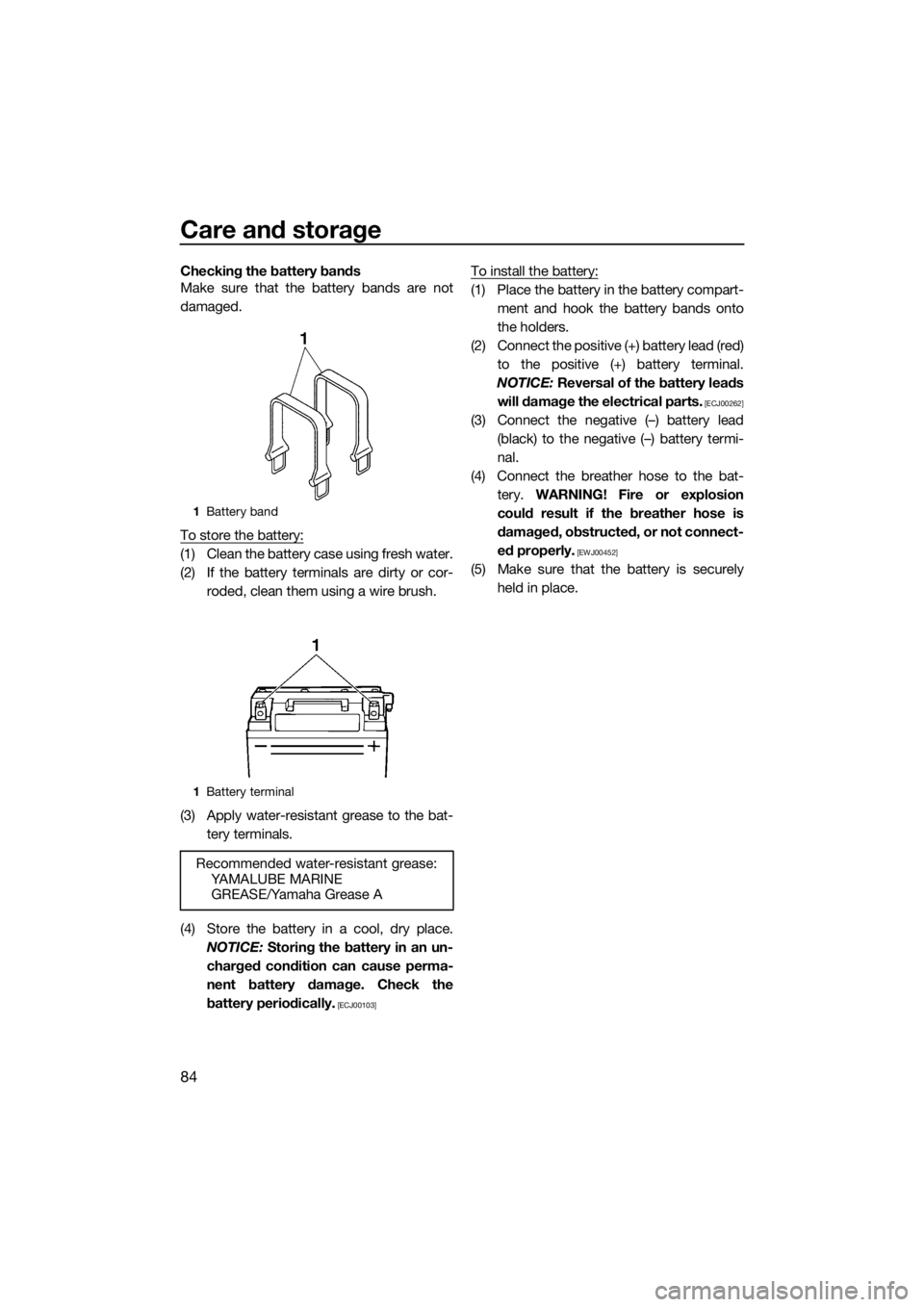 YAMAHA VX 2019 Manual Online Care and storage
84
Checking the battery bands
Make sure that the battery bands are not
damaged.
To store the battery:
(1) Clean the battery case using fresh water.
(2) If the battery terminals are di