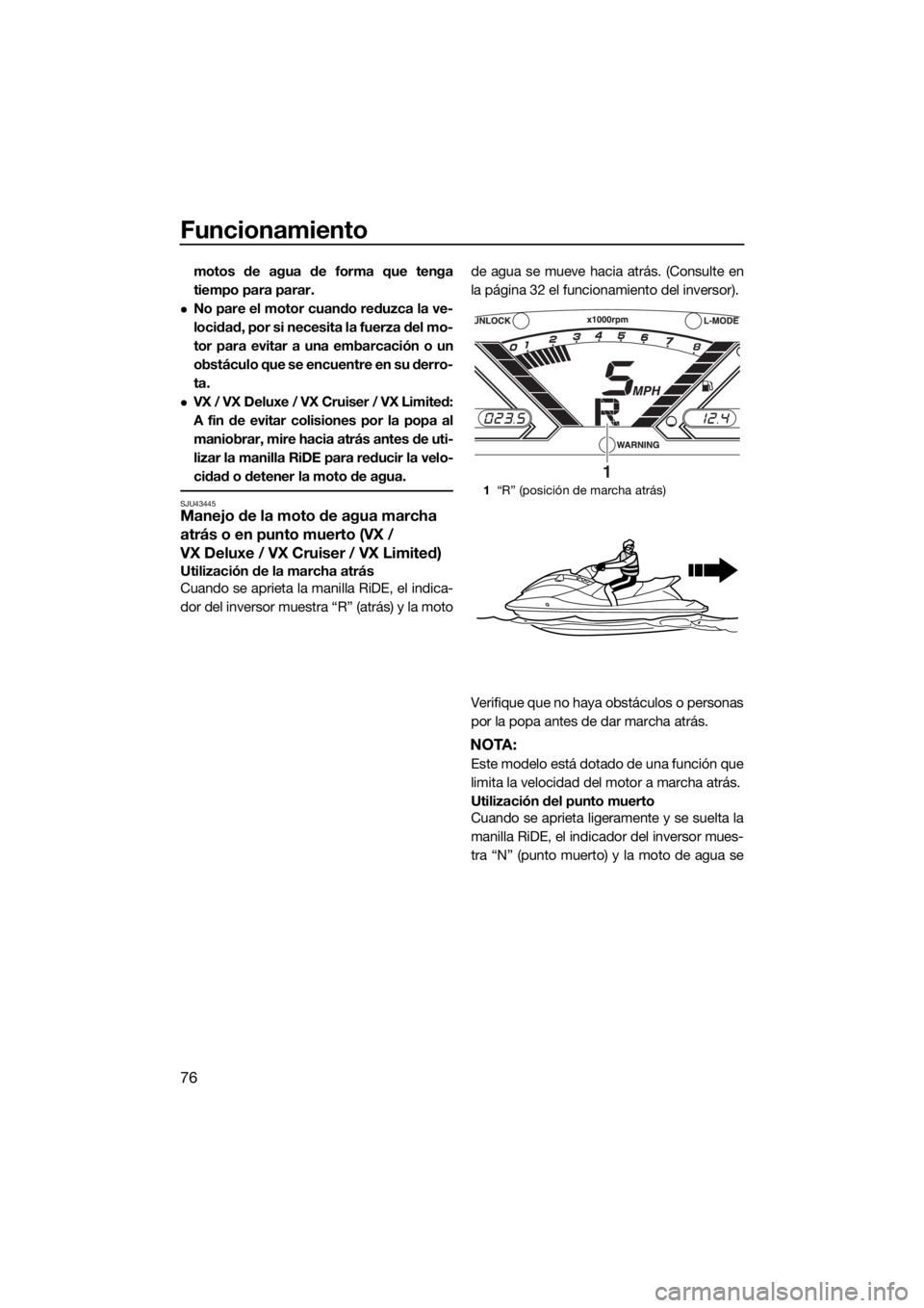 YAMAHA VX 2019 Manuale de Empleo (in Spanish) Funcionamiento
76
motos de agua de forma que tenga
tiempo para parar.
No pare el motor cuando reduzca la ve-
locidad, por si necesita la fuerza del mo-
tor para evitar a una embarcación o un
obst YAMAHA VX 2019 Manuale de Empleo (in Spanish) Funcionamiento
76
motos de agua de forma que tenga
tiempo para parar.
No pare el motor cuando reduzca la ve-
locidad, por si necesita la fuerza del mo-
tor para evitar a una embarcación o un
obst