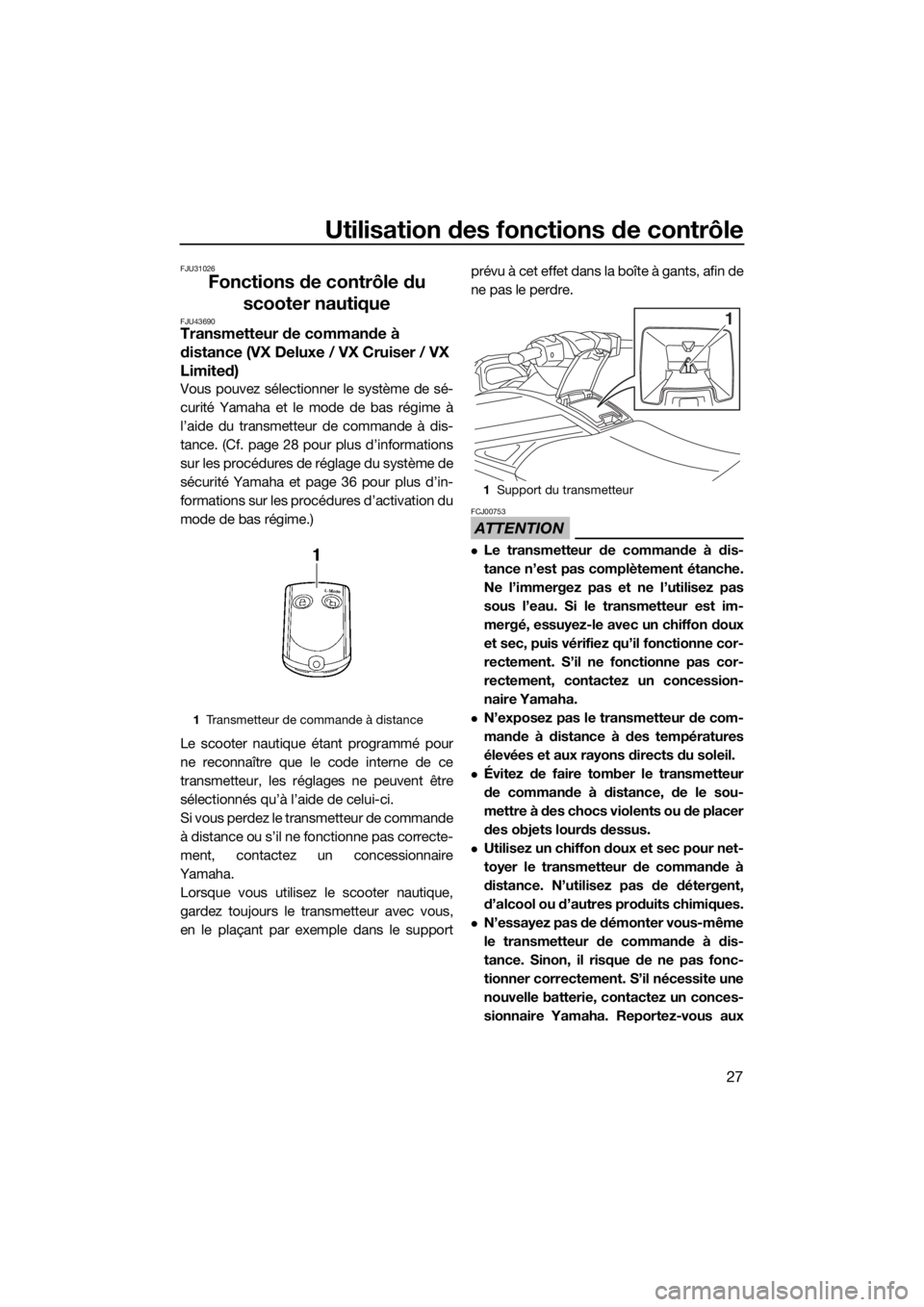 YAMAHA VX 2019  Notices Demploi (in French) Utilisation des fonctions de contrôle
27
FJU31026
Fonctions de contrôle du 
scooter nautique
FJU43690Transmetteur de commande à 
distance (VX Deluxe / VX Cruiser / VX 
Limited)
Vous pouvez sélecti