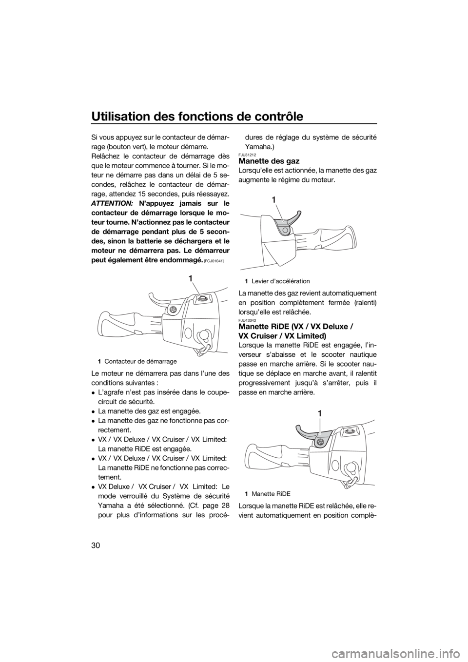 YAMAHA VX-C 2019 Notices Demploi (in French) Utilisation des fonctions de contrôle
30
Si vous appuyez sur le contacteur de démar-
rage (bouton vert), le moteur démarre.
Relâchez le contacteur de démarrage dès
que le moteur commence à tour YAMAHA VX-C 2019 Notices Demploi (in French) Utilisation des fonctions de contrôle
30
Si vous appuyez sur le contacteur de démar-
rage (bouton vert), le moteur démarre.
Relâchez le contacteur de démarrage dès
que le moteur commence à tour
