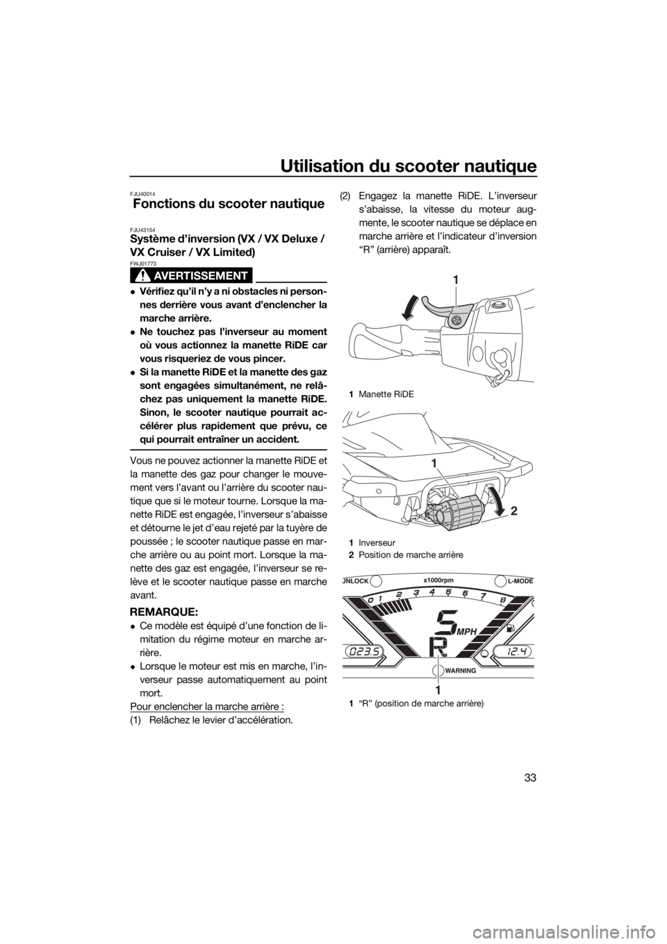YAMAHA VX 2019 Notices Demploi (in French) Utilisation du scooter nautique
33
FJU40014
Fonctions du scooter nautique
FJU43154Système d’inversion (VX / VX Deluxe /
VX Cruiser / VX Limited)
AVERTISSEMENT
FWJ01773
Vérifiez qu’il n’y a YAMAHA VX 2019 Notices Demploi (in French) Utilisation du scooter nautique
33
FJU40014
Fonctions du scooter nautique
FJU43154Système d’inversion (VX / VX Deluxe /
VX Cruiser / VX Limited)
AVERTISSEMENT
FWJ01773
Vérifiez qu’il n’y a