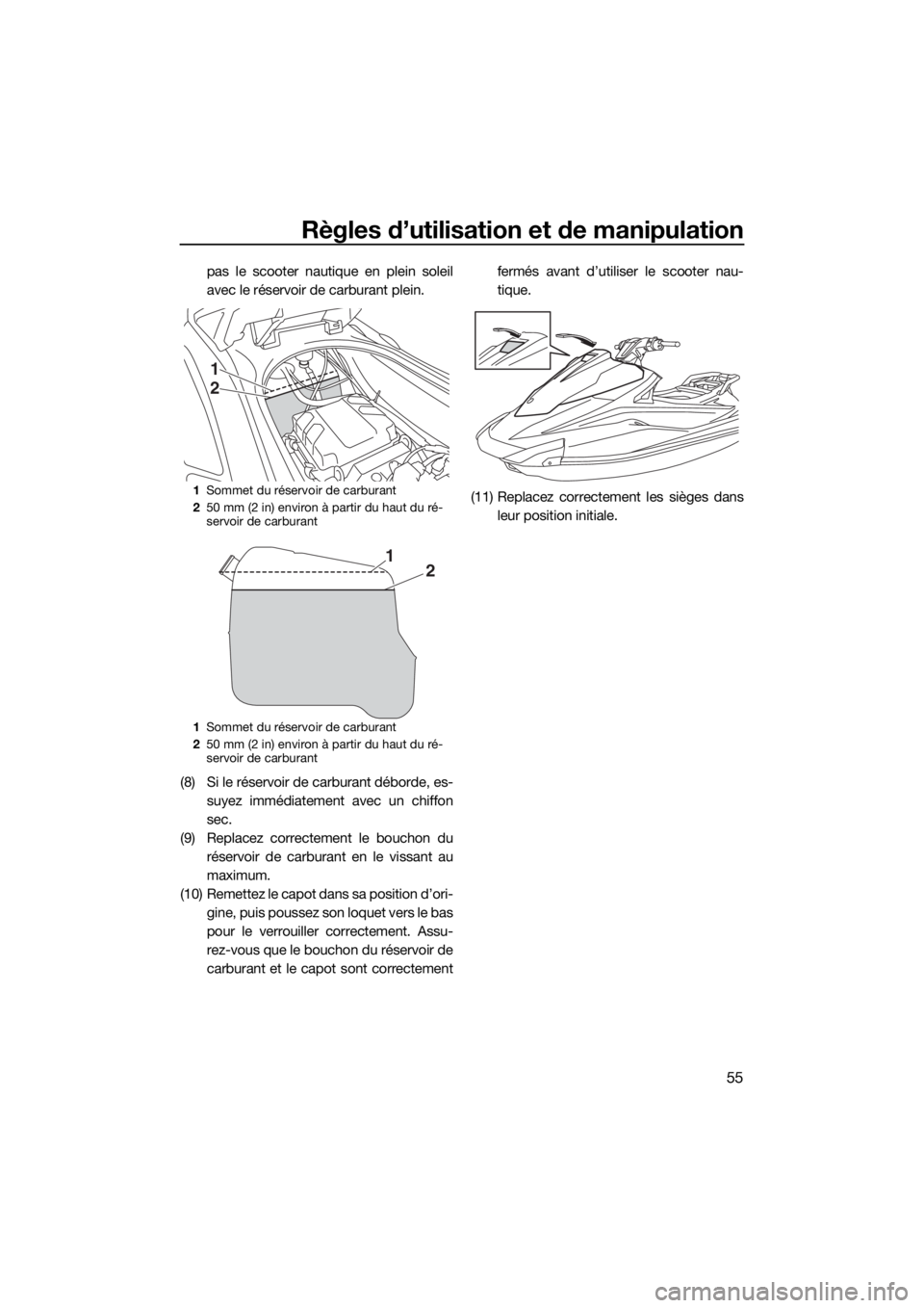 YAMAHA VX 2019 Notices Demploi (in French) Règles d’utilisation et de manipulation
55
pas le scooter nautique en plein soleil
avec le réservoir de carburant plein.
(8) Si le réservoir de carburant déborde, es-
suyez immédiatement avec u YAMAHA VX 2019 Notices Demploi (in French) Règles d’utilisation et de manipulation
55
pas le scooter nautique en plein soleil
avec le réservoir de carburant plein.
(8) Si le réservoir de carburant déborde, es-
suyez immédiatement avec u