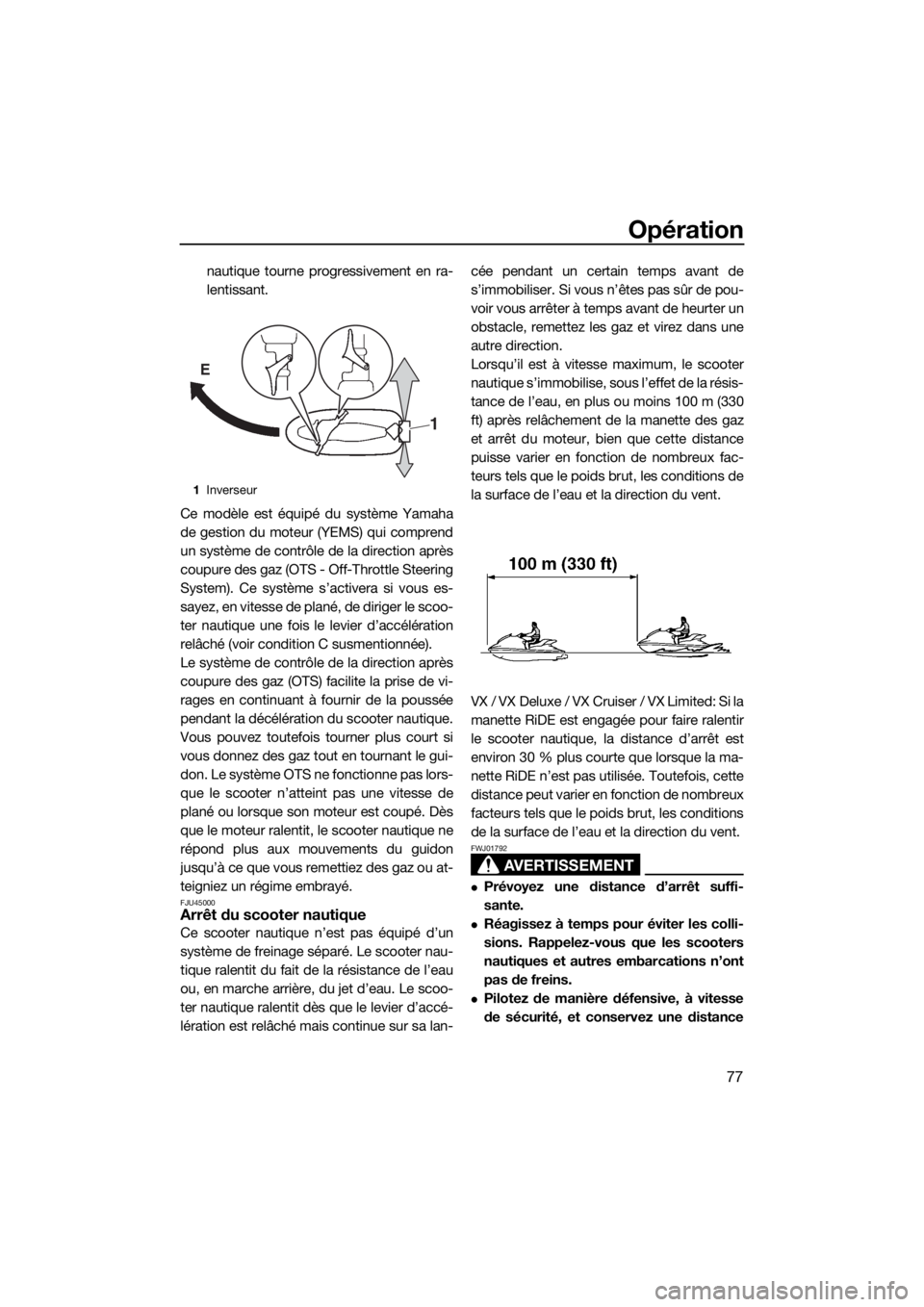YAMAHA VX-C 2019 Notices Demploi (in French) Opération
77
nautique tourne progressivement en ra-
lentissant.
Ce modèle est équipé du système Yamaha
de gestion du moteur (YEMS) qui comprend
un système de contrôle de la direction après
cou YAMAHA VX-C 2019 Notices Demploi (in French) Opération
77
nautique tourne progressivement en ra-
lentissant.
Ce modèle est équipé du système Yamaha
de gestion du moteur (YEMS) qui comprend
un système de contrôle de la direction après
cou