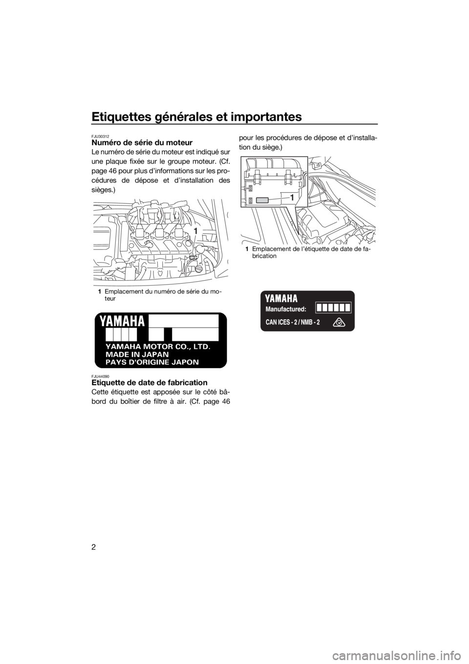 YAMAHA VX LIMITED 2019 Notices Demploi (in French) Etiquettes générales et importantes
2
FJU30312Numéro de série du moteur
Le numéro de série du moteur est indiqué sur
une plaque fixée sur le groupe moteur. (Cf.
page 46 pour plus d’informati YAMAHA VX LIMITED 2019 Notices Demploi (in French) Etiquettes générales et importantes
2
FJU30312Numéro de série du moteur
Le numéro de série du moteur est indiqué sur
une plaque fixée sur le groupe moteur. (Cf.
page 46 pour plus d’informati