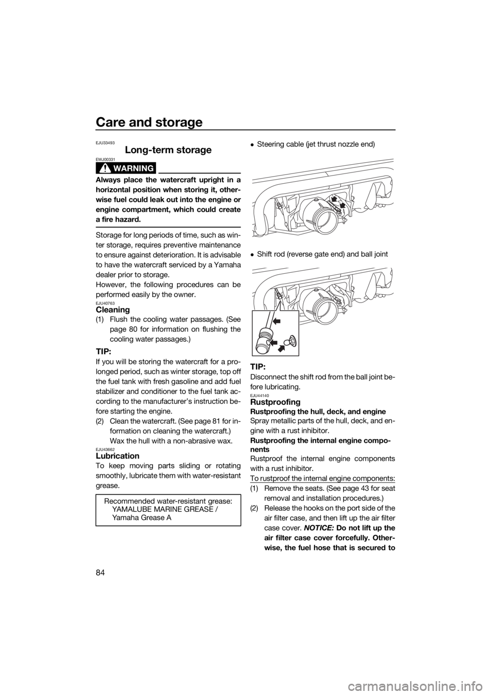 YAMAHA VX 2018 Owners Manual Care and storage
84
EJU33493
Long-term storage
WARNING
EWJ00331
Always place the watercraft upright in a
horizontal position when storing it, other-
wise fuel could leak out into the engine or
engine YAMAHA VX 2018 Owners Manual Care and storage
84
EJU33493
Long-term storage
WARNING
EWJ00331
Always place the watercraft upright in a
horizontal position when storing it, other-
wise fuel could leak out into the engine or
engine