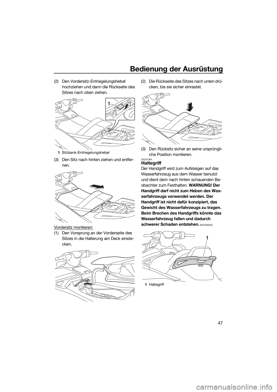 YAMAHA VX 2018 Betriebsanleitungen (in German) Bedienung der Ausrüstung
47
(2) Den Vordersitz-Entriegelungshebel
hochziehen und dann die Rückseite des
Sitzes nach oben ziehen.
(3) Den Sitz nach hinten ziehen und entfer-
nen.
Vordersitz montier YAMAHA VX 2018 Betriebsanleitungen (in German) Bedienung der Ausrüstung
47
(2) Den Vordersitz-Entriegelungshebel
hochziehen und dann die Rückseite des
Sitzes nach oben ziehen.
(3) Den Sitz nach hinten ziehen und entfer-
nen.
Vordersitz montier