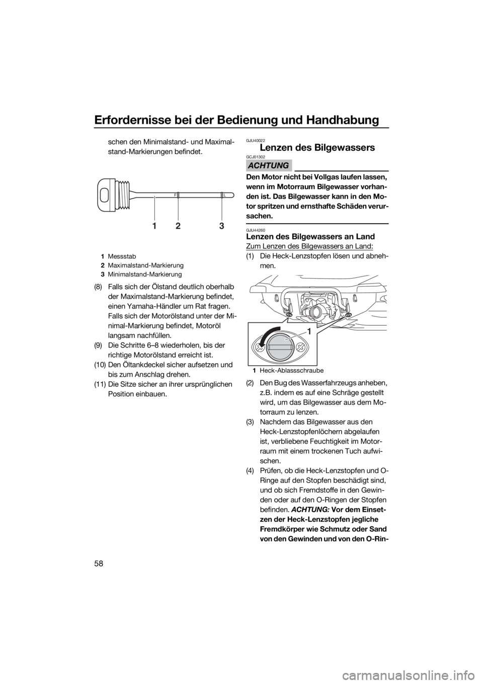 YAMAHA VX 2018  Betriebsanleitungen (in German) Erfordernisse bei der Bedienung und Handhabung
58
schen den Minimalstand- und Maximal-
stand-Markierungen befindet.
(8) Falls sich der Ölstand deutlich oberhalb 
der Maximalstand-Markierung befindet,