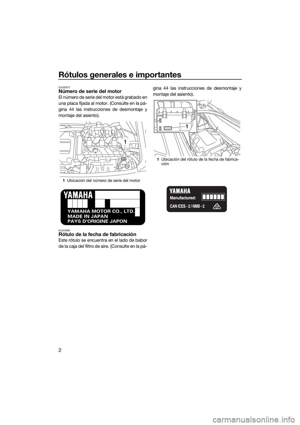 YAMAHA VX 2018 Manuale de Empleo (in Spanish) Rótulos generales e importantes
2
SJU30312Número de serie del motor
El número de serie del motor está grabado en
una placa fijada al motor. (Consulte en la pá-
gina 44 las instrucciones de desmon YAMAHA VX 2018 Manuale de Empleo (in Spanish) Rótulos generales e importantes
2
SJU30312Número de serie del motor
El número de serie del motor está grabado en
una placa fijada al motor. (Consulte en la pá-
gina 44 las instrucciones de desmon