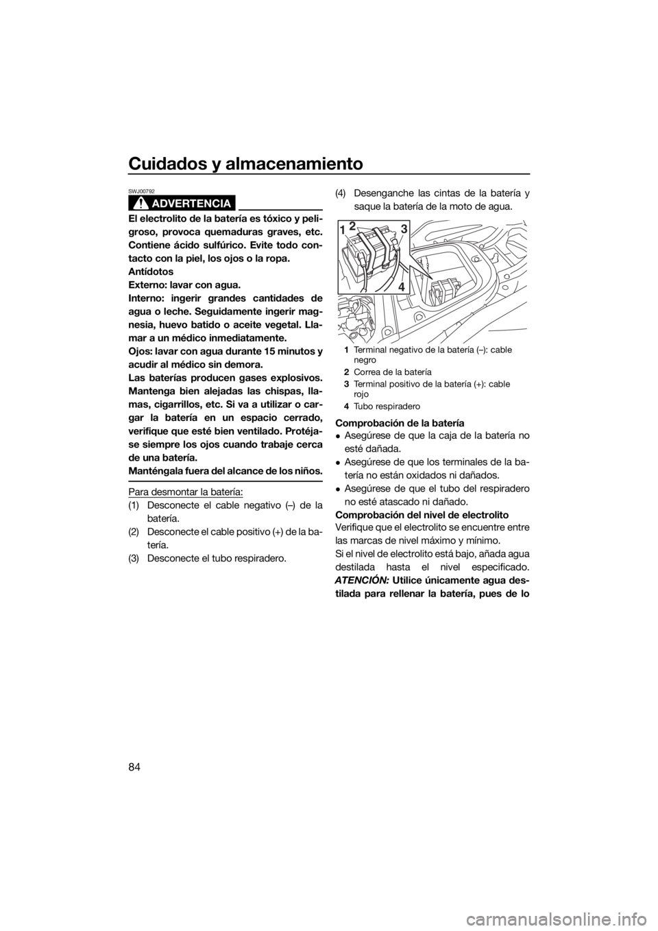 YAMAHA VX DELUXE 2018 Manuale de Empleo (in Spanish) Cuidados y almacenamiento
84
ADVERTENCIA
SWJ00792
El electrolito de la batería es tóxico y peli-
groso, provoca quemaduras graves, etc.
Contiene ácido sulfúrico. Evite todo con-
tacto con la piel, YAMAHA VX DELUXE 2018 Manuale de Empleo (in Spanish) Cuidados y almacenamiento
84
ADVERTENCIA
SWJ00792
El electrolito de la batería es tóxico y peli-
groso, provoca quemaduras graves, etc.
Contiene ácido sulfúrico. Evite todo con-
tacto con la piel,