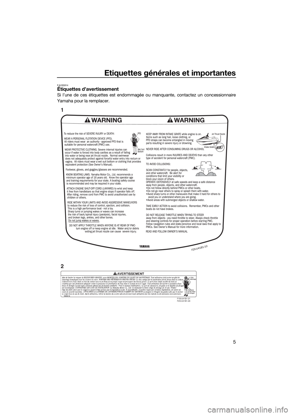 YAMAHA VX CRUISER 2018 Notices Demploi (in French) Etiquettes générales et importantes
5
FJU35914Étiquettes d’avertissement
Si l’une de ces étiquettes est endommagée ou manquante, contactez un concessionnaire
Yamaha pour la remplacer.
F1B-U41 YAMAHA VX CRUISER 2018 Notices Demploi (in French) Etiquettes générales et importantes
5
FJU35914Étiquettes d’avertissement
Si l’une de ces étiquettes est endommagée ou manquante, contactez un concessionnaire
Yamaha pour la remplacer.
F1B-U41