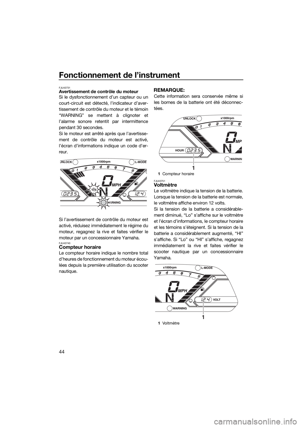 YAMAHA VX CRUISER 2018 Notices Demploi (in French) Fonctionnement de l’instrument
44
FJU43731Avertissement de contrôle du moteur
Si le dysfonctionnement d’un capteur ou un
court-circuit est détecté, l’indicateur d’aver-
tissement de contrô YAMAHA VX CRUISER 2018 Notices Demploi (in French) Fonctionnement de l’instrument
44
FJU43731Avertissement de contrôle du moteur
Si le dysfonctionnement d’un capteur ou un
court-circuit est détecté, l’indicateur d’aver-
tissement de contrô