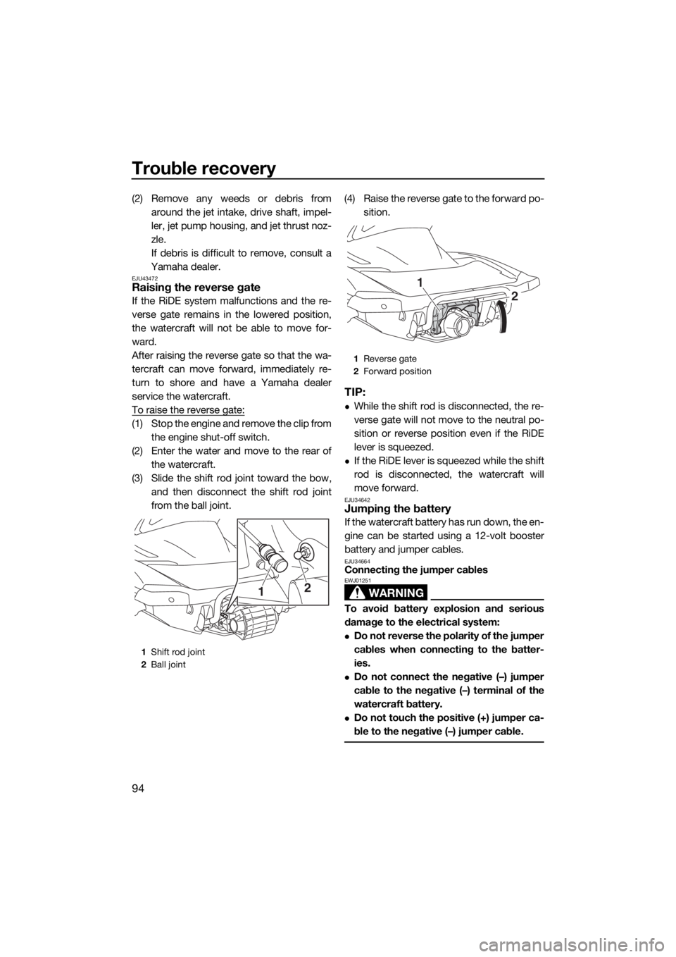 YAMAHA VX CRUISER 2017 Owners Manual Trouble recovery
94
(2) Remove any weeds or debris from
around the jet intake, drive shaft, impel-
ler, jet pump housing, and jet thrust noz-
zle.
If debris is difficult to remove, consult a
Yamaha de YAMAHA VX CRUISER 2017 Owners Manual Trouble recovery
94
(2) Remove any weeds or debris from
around the jet intake, drive shaft, impel-
ler, jet pump housing, and jet thrust noz-
zle.
If debris is difficult to remove, consult a
Yamaha de