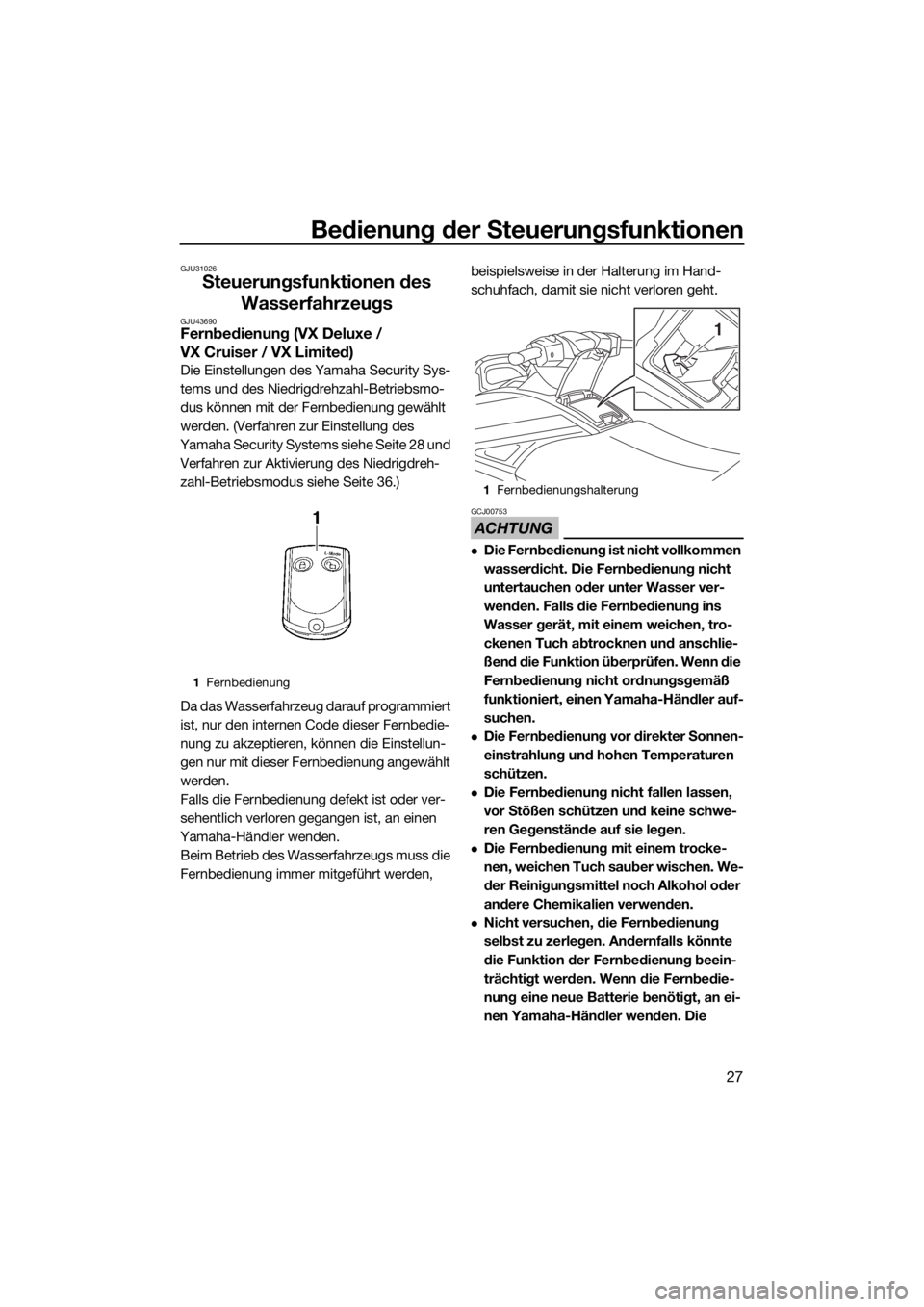 YAMAHA VX 2017  Betriebsanleitungen (in German) Bedienung der Steuerungsfunktionen
27
GJU31026
Steuerungsfunktionen des 
Wasserfahrzeugs
GJU43690Fernbedienung (VX Deluxe / 
VX Cruiser / VX Limited)
Die Einstellungen des Yamaha Security Sys-
tems un