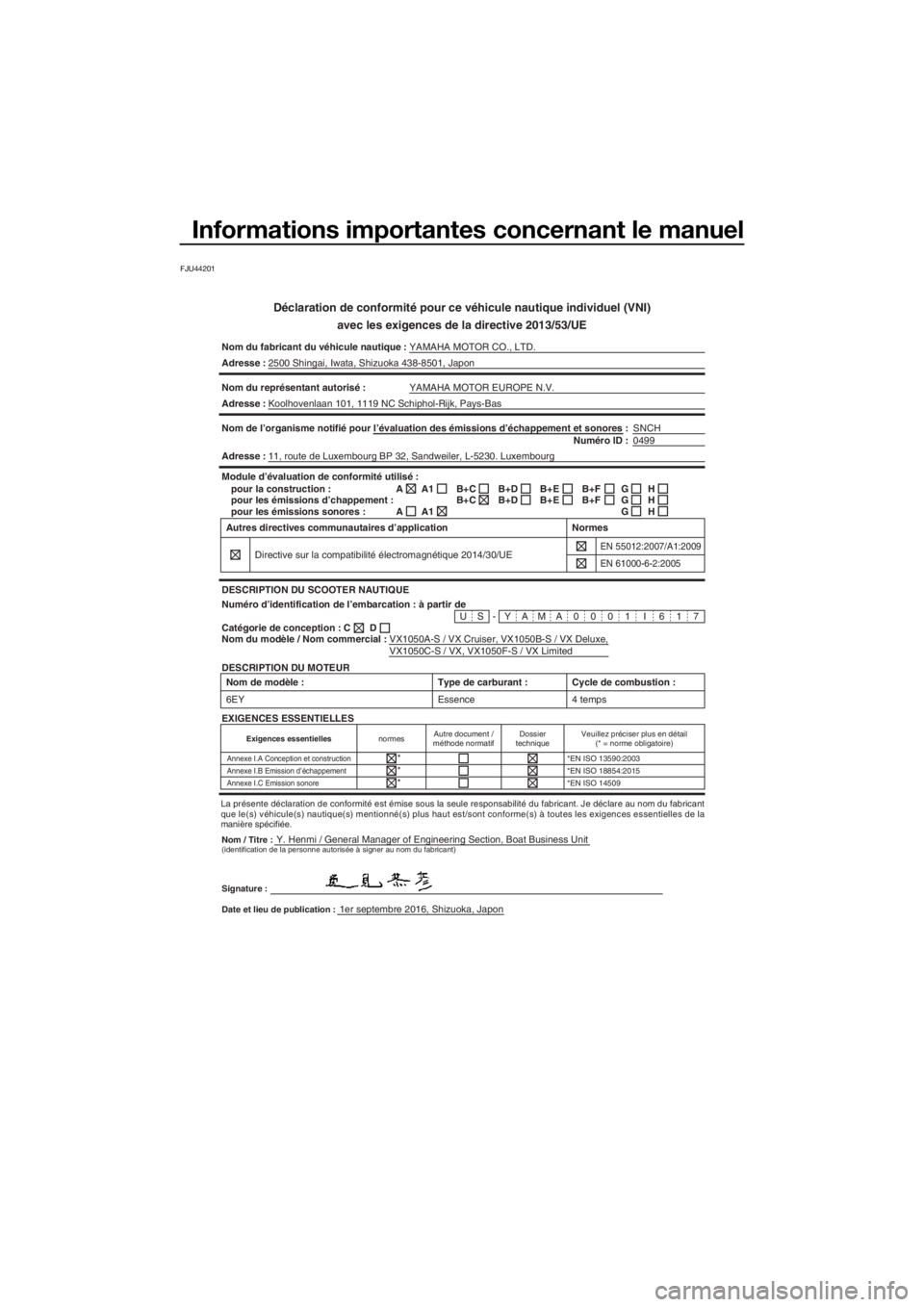 YAMAHA VX 2017  Notices Demploi (in French) Informations importantes concernant le manuel
FJU44201
Déclaration de conformité pour ce véhicule nautique individuel (VNI)
avec les exigences de la directive 2013/53/UE
Nom du fabricant du véhicu