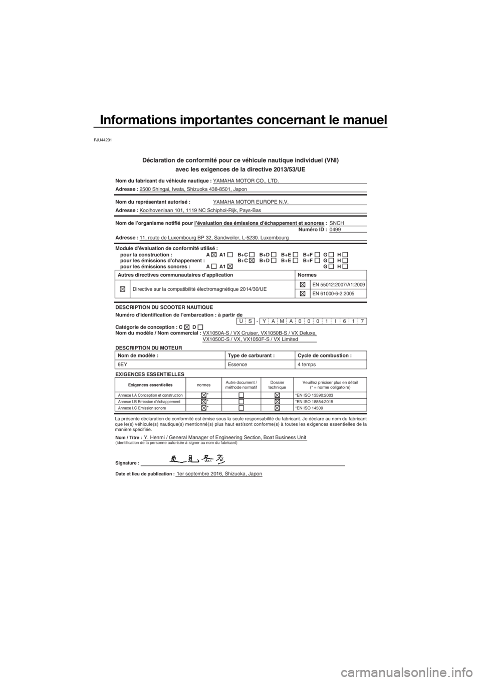YAMAHA VX 2017 Notices Demploi (in French) Informations importantes concernant le manuel
FJU44201
Déclaration de conformité pour ce véhicule nautique individuel (VNI)
avec les exigences de la directive 2013/53/UE
Nom du fabricant du véhicu YAMAHA VX 2017 Notices Demploi (in French) Informations importantes concernant le manuel
FJU44201
Déclaration de conformité pour ce véhicule nautique individuel (VNI)
avec les exigences de la directive 2013/53/UE
Nom du fabricant du véhicu