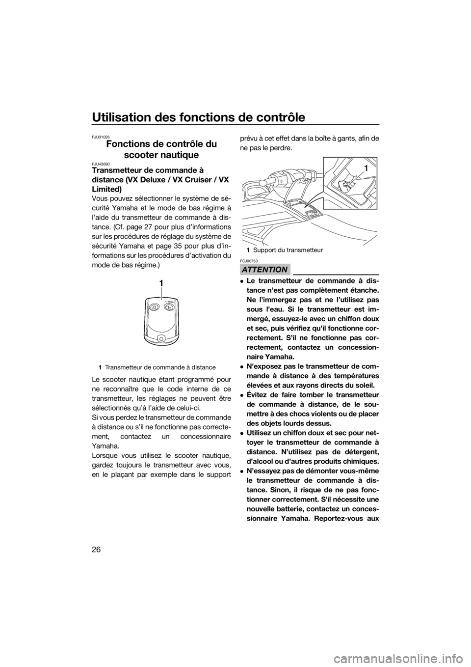 YAMAHA VX LIMITED 2017  Notices Demploi (in French) Utilisation des fonctions de contrôle
26
FJU31026
Fonctions de contrôle du 
scooter nautique
FJU43690Transmetteur de commande à 
distance (VX Deluxe / VX Cruiser / VX 
Limited)
Vous pouvez sélecti