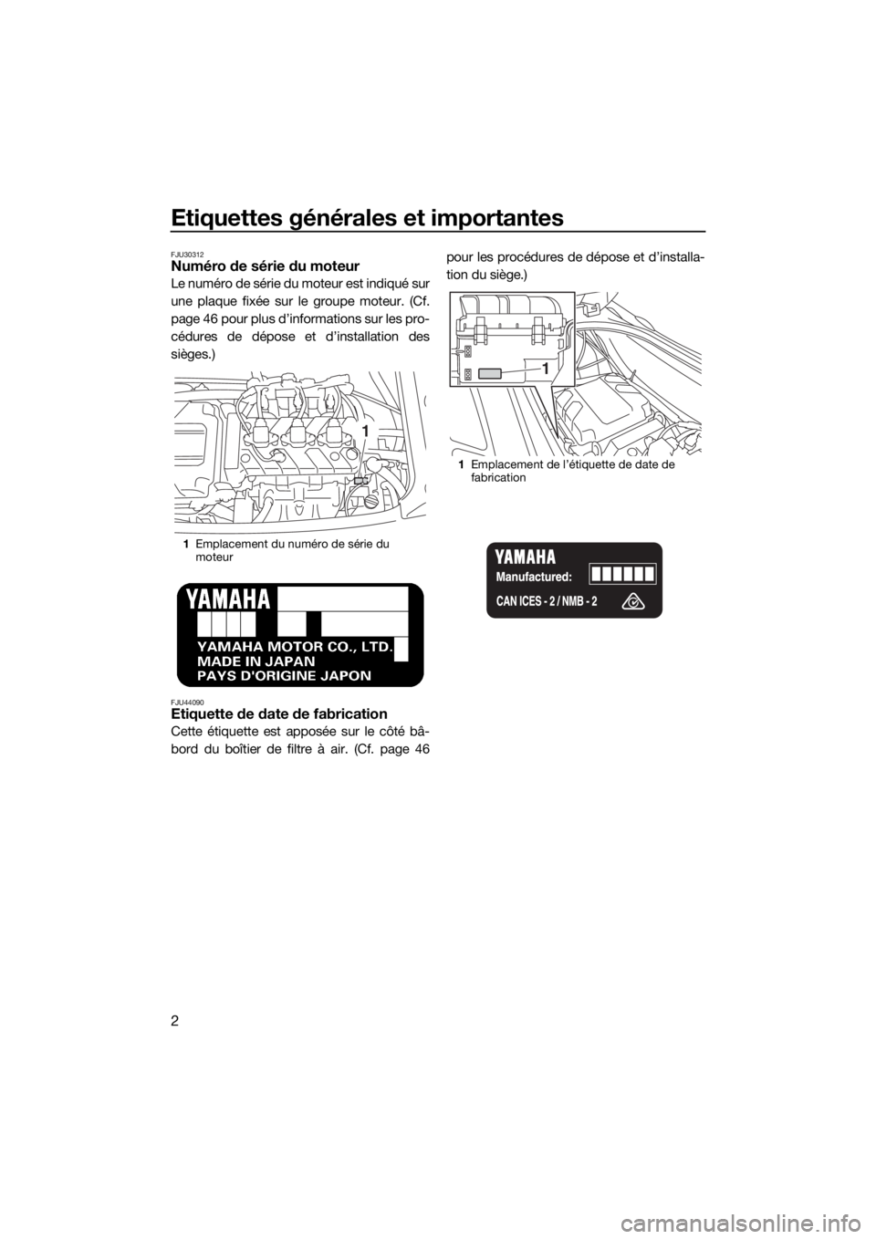 YAMAHA VX 2017 Notices Demploi (in French) Etiquettes générales et importantes
2
FJU30312Numéro de série du moteur
Le numéro de série du moteur est indiqué sur
une plaque fixée sur le groupe moteur. (Cf.
page 46 pour plus d’informati YAMAHA VX 2017 Notices Demploi (in French) Etiquettes générales et importantes
2
FJU30312Numéro de série du moteur
Le numéro de série du moteur est indiqué sur
une plaque fixée sur le groupe moteur. (Cf.
page 46 pour plus d’informati