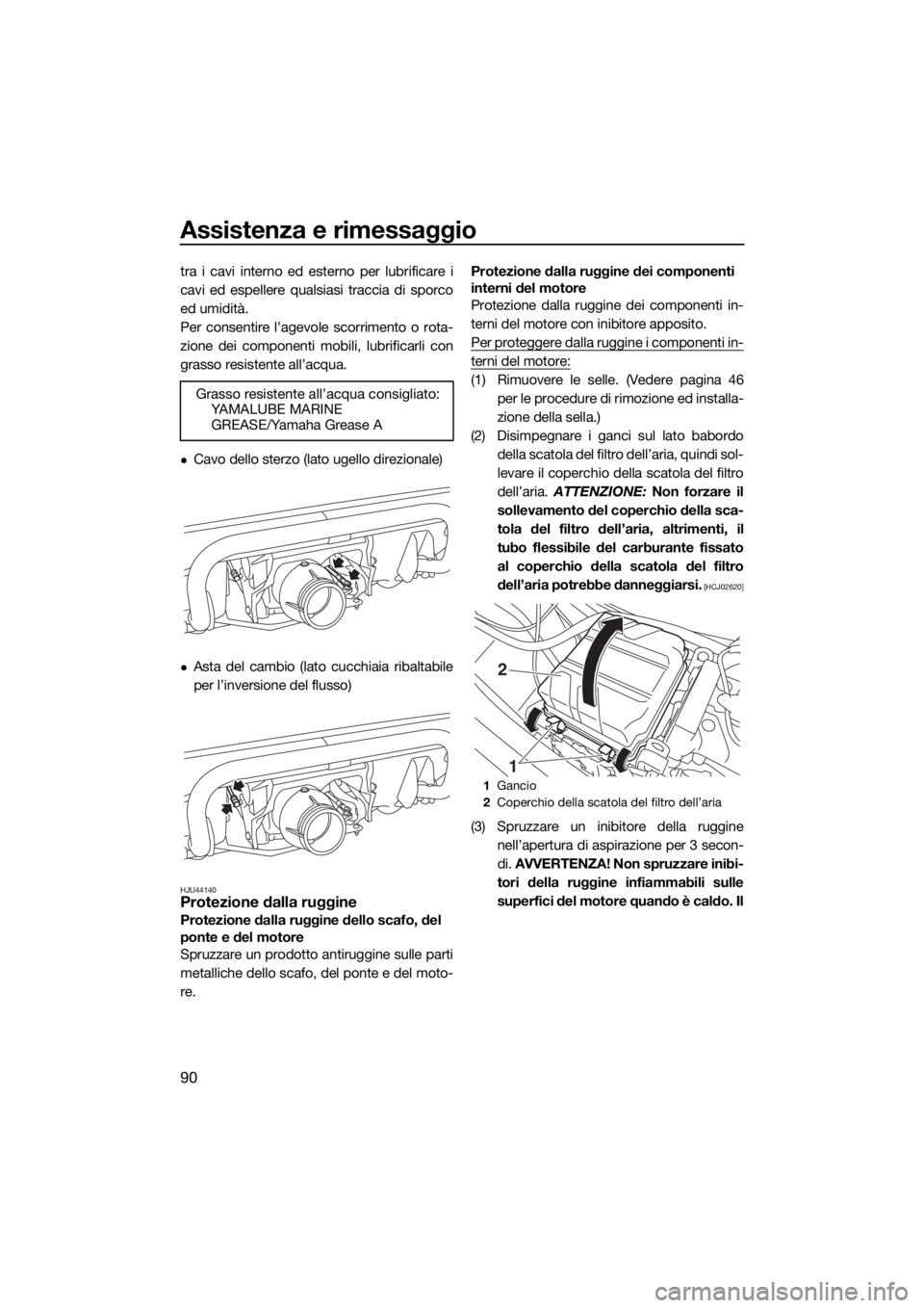 YAMAHA VX CRUISER 2017 Manuale duso (in Italian) Assistenza e rimessaggio
90
tra i cavi interno ed esterno per lubrificare i
cavi ed espellere qualsiasi traccia di sporco
ed umidità.
Per consentire l’agevole scorrimento o rota-
zione dei componen YAMAHA VX CRUISER 2017 Manuale duso (in Italian) Assistenza e rimessaggio
90
tra i cavi interno ed esterno per lubrificare i
cavi ed espellere qualsiasi traccia di sporco
ed umidità.
Per consentire l’agevole scorrimento o rota-
zione dei componen