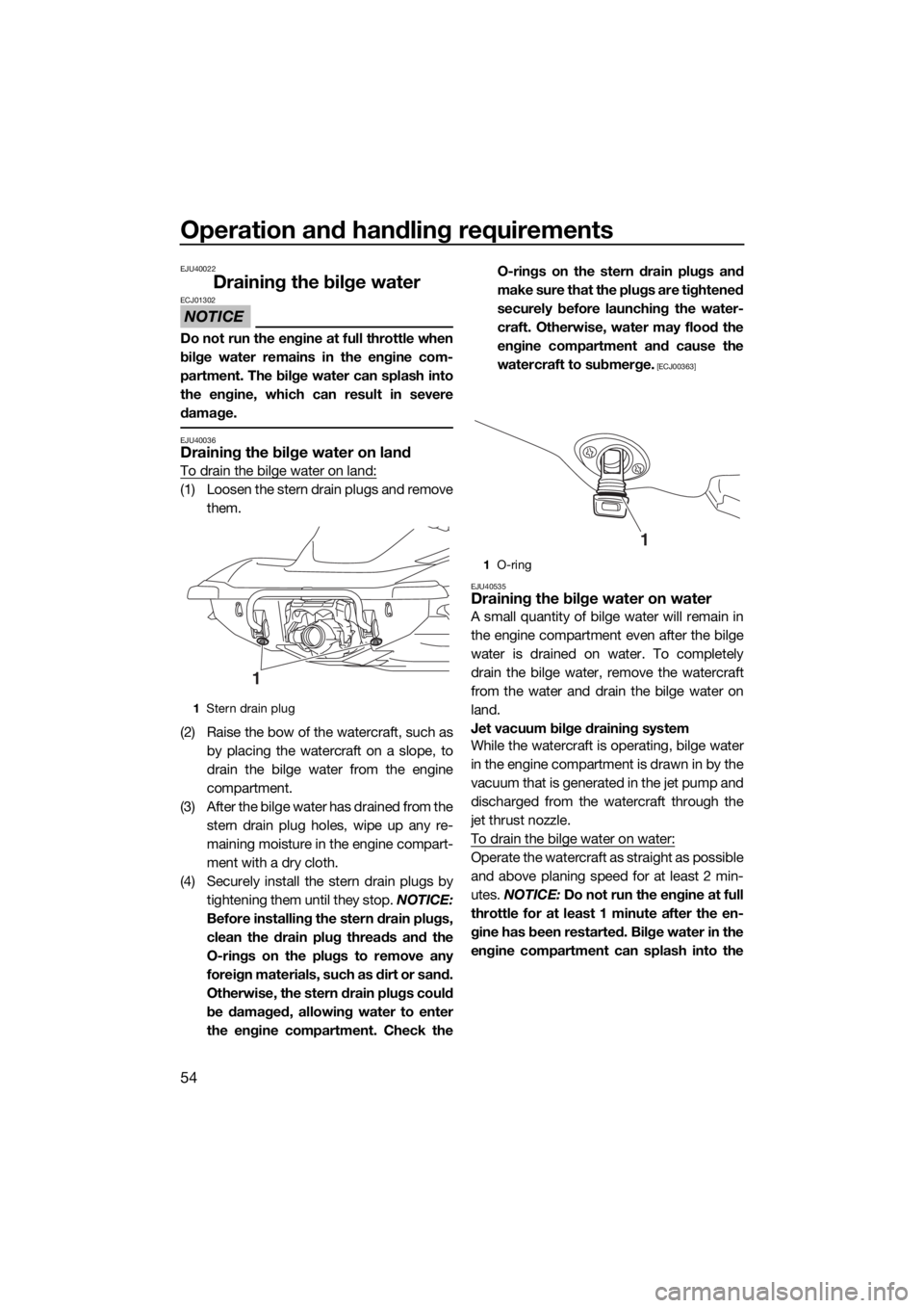 YAMAHA VX CRUISER 2016 User Guide Operation and handling requirements
54
EJU40022
Draining the bilge water
NOTICE
ECJ01302
Do not run the engine at full throttle when
bilge water remains in the engine com-
partment. The bilge water ca YAMAHA VX CRUISER 2016 User Guide Operation and handling requirements
54
EJU40022
Draining the bilge water
NOTICE
ECJ01302
Do not run the engine at full throttle when
bilge water remains in the engine com-
partment. The bilge water ca