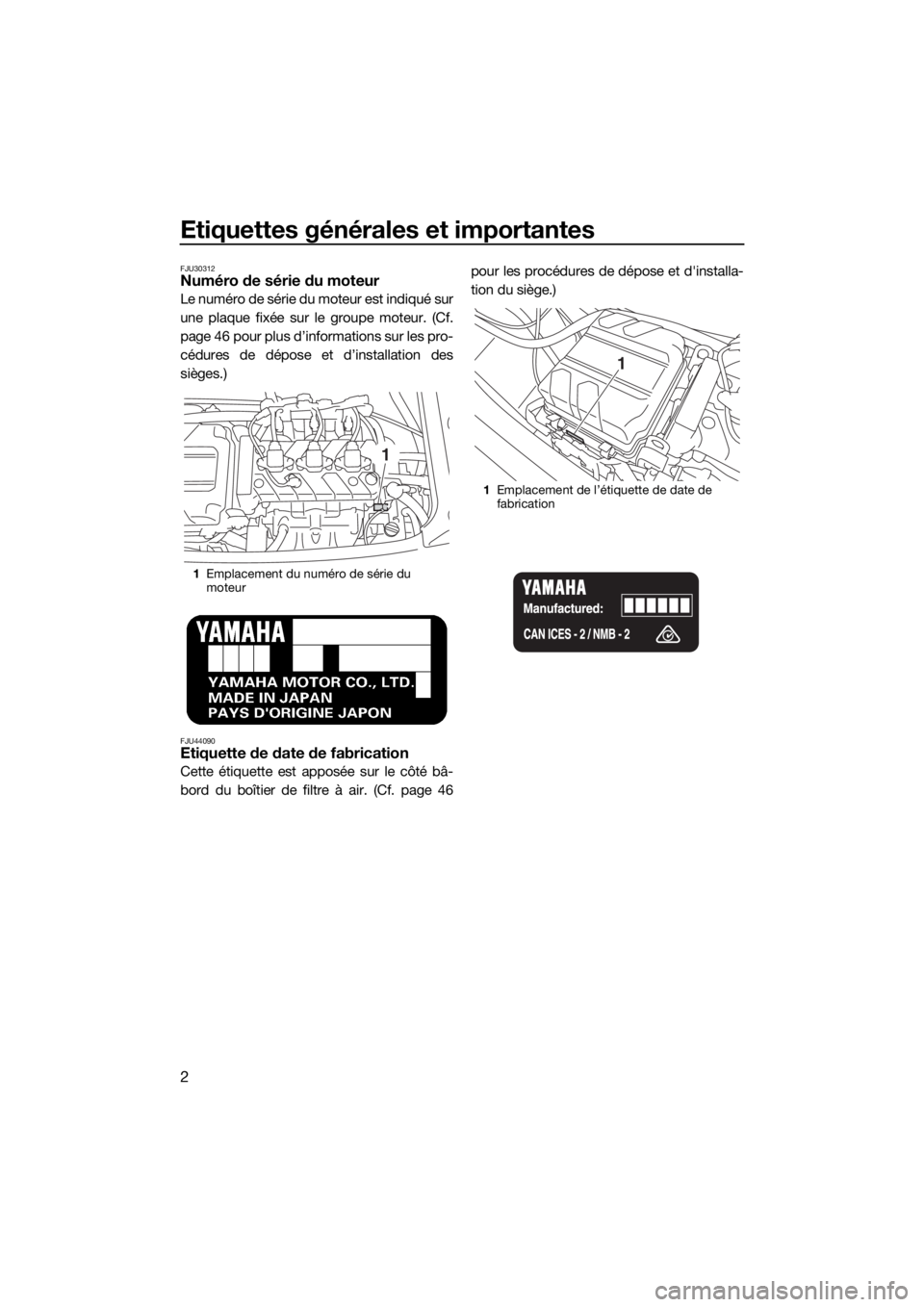 YAMAHA VX 2016 Notices Demploi (in French) Etiquettes générales et importantes
2
FJU30312Numéro de série du moteur
Le numéro de série du moteur est indiqué sur
une plaque fixée sur le groupe moteur. (Cf.
page 46 pour plus d’informati YAMAHA VX 2016 Notices Demploi (in French) Etiquettes générales et importantes
2
FJU30312Numéro de série du moteur
Le numéro de série du moteur est indiqué sur
une plaque fixée sur le groupe moteur. (Cf.
page 46 pour plus d’informati