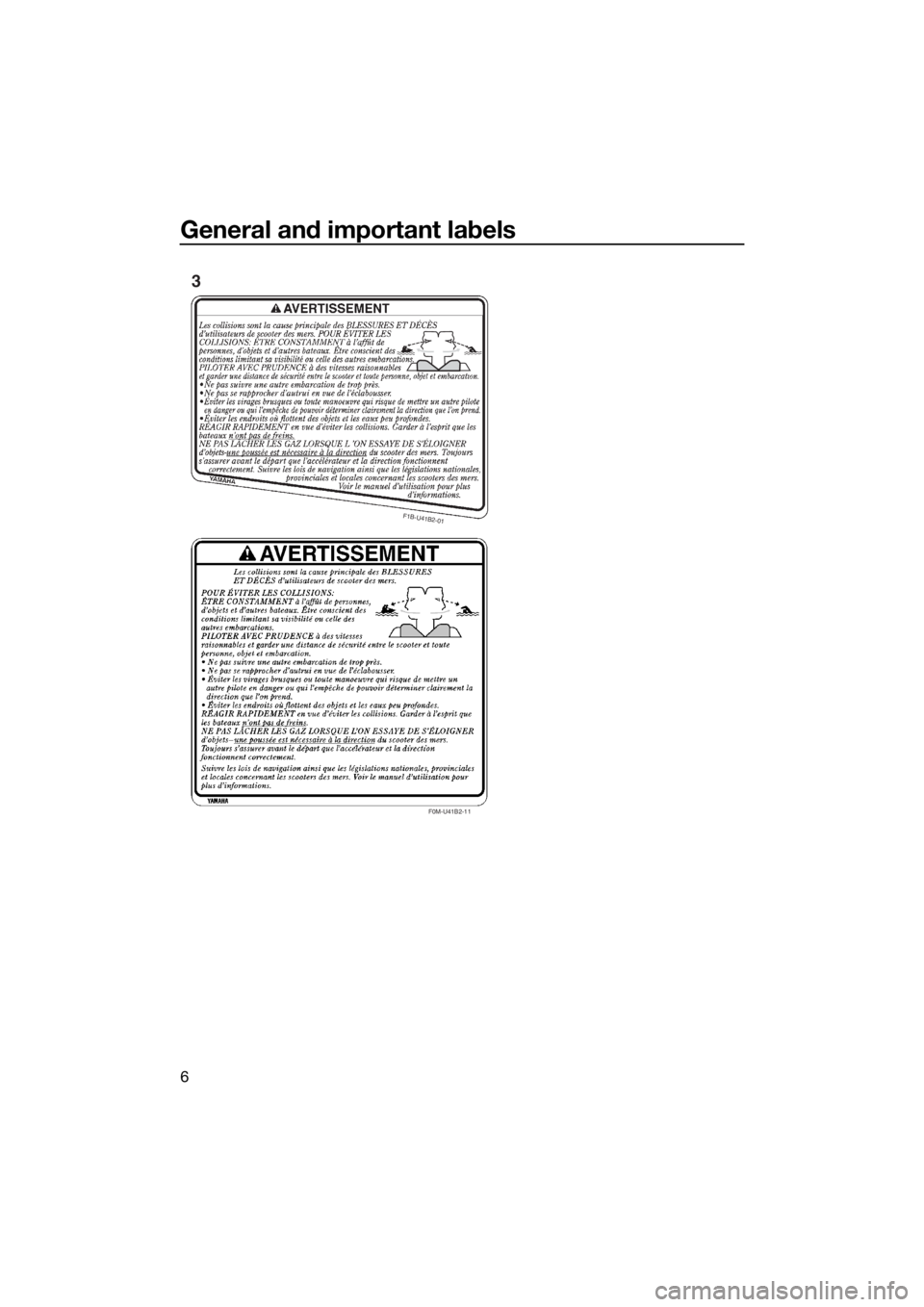 YAMAHA VX CRUISER 2015 User Guide General and important labels
6
F0M-U41B2-11
F1B-U41B2-01
3
UF2X70E0.book Page 6 Monday, December 7, 2015 4:02 PM YAMAHA VX CRUISER 2015 User Guide General and important labels
6
F0M-U41B2-11
F1B-U41B2-01
3
UF2X70E0.book Page 6 Monday, December 7, 2015 4:02 PM
