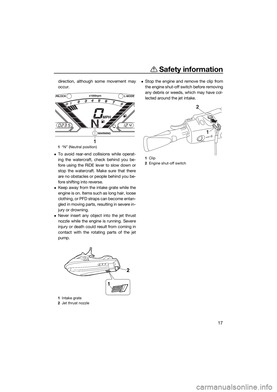 YAMAHA VX 2015 Owners Manual Safety information
17
direction, although some movement may
occur.
To avoid rear-end collisions while operat-
ing the watercraft, check behind you be-
fore using the RiDE lever to slow down or
stop