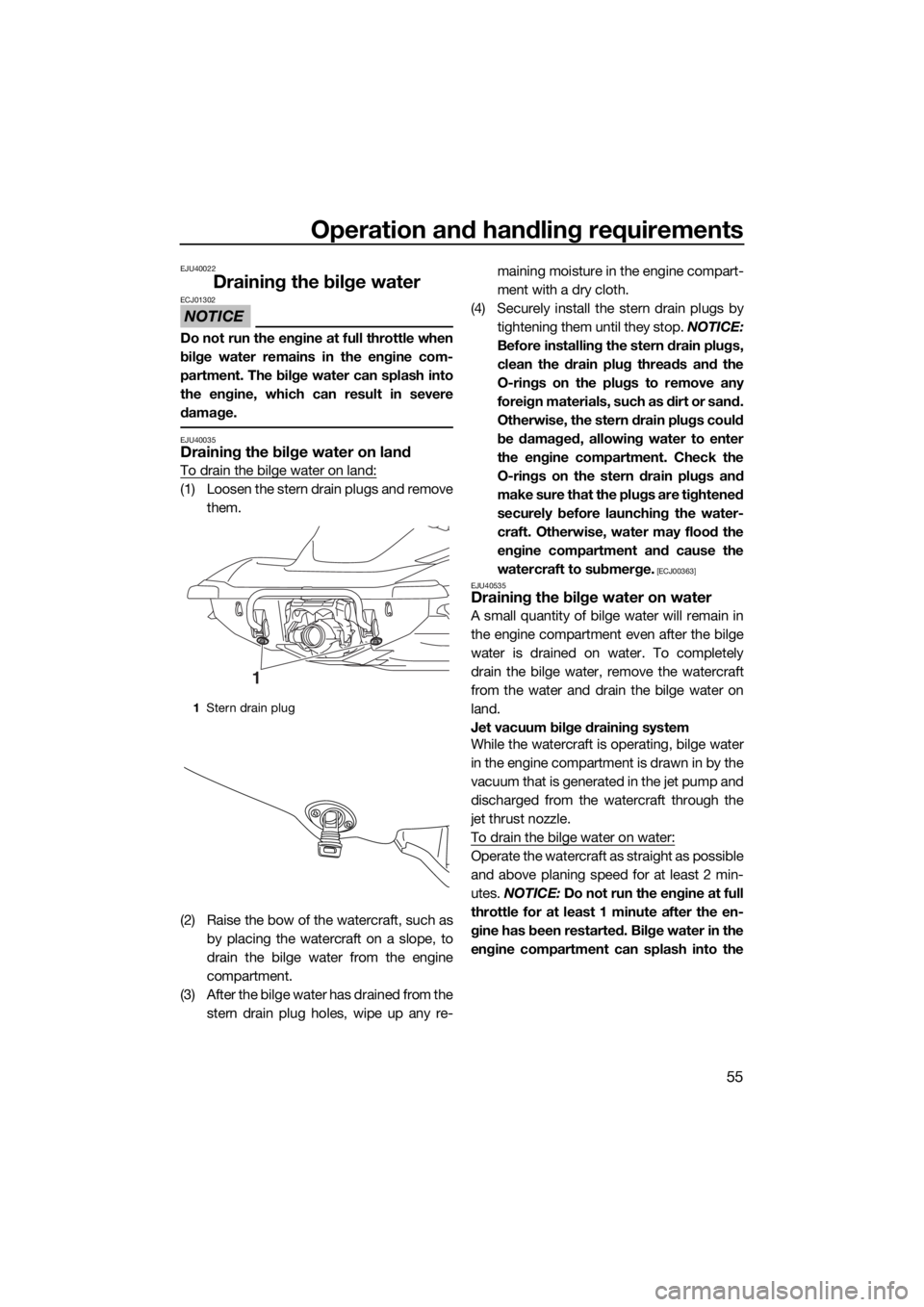 YAMAHA VX 2015 User Guide Operation and handling requirements
55
EJU40022
Draining the bilge water
NOTICE
ECJ01302
Do not run the engine at full throttle when
bilge water remains in the engine com-
partment. The bilge water ca YAMAHA VX 2015 User Guide Operation and handling requirements
55
EJU40022
Draining the bilge water
NOTICE
ECJ01302
Do not run the engine at full throttle when
bilge water remains in the engine com-
partment. The bilge water ca