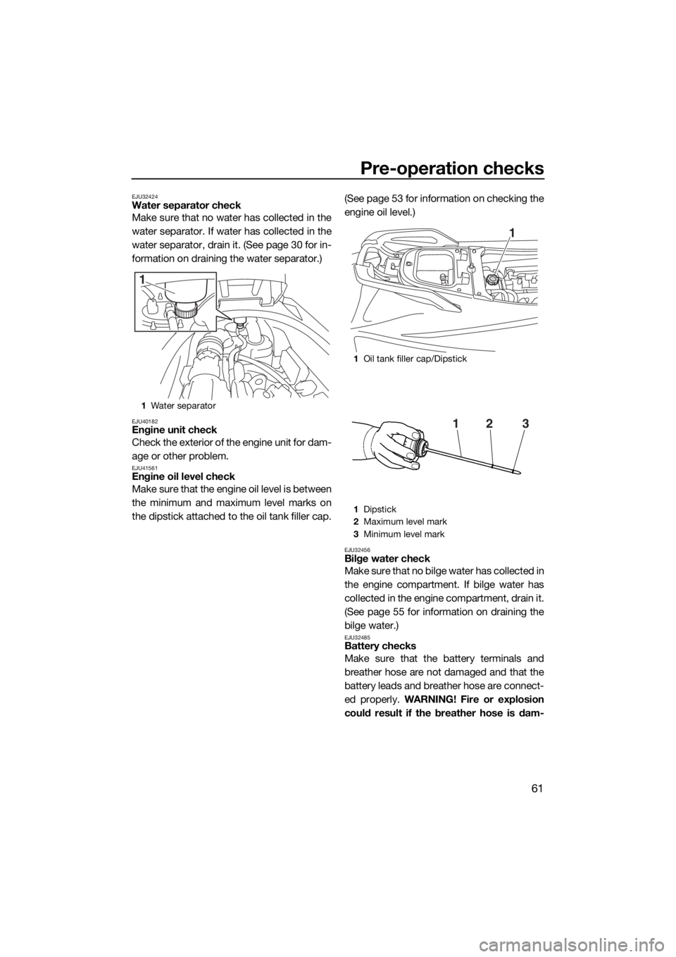 YAMAHA VX CRUISER 2015 Repair Manual Pre-operation checks
61
EJU32424Water separator check
Make sure that no water has collected in the
water separator. If water has collected in the
water separator, drain it. (See page 30 for in-
format YAMAHA VX CRUISER 2015 Repair Manual Pre-operation checks
61
EJU32424Water separator check
Make sure that no water has collected in the
water separator. If water has collected in the
water separator, drain it. (See page 30 for in-
format